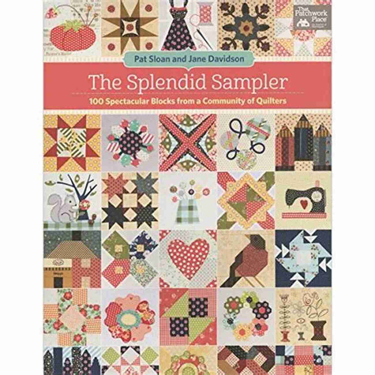 100 Spectacular Blocks From Community Of Quilters The Splendid Sampler: 100 Spectacular Blocks From A Community Of Quilters