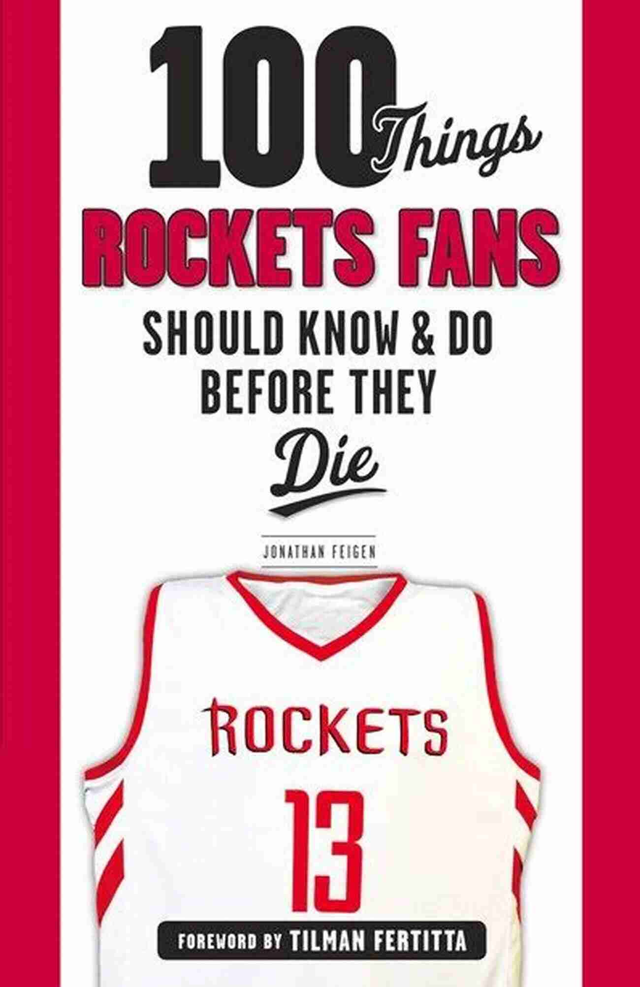 100 Things Rockets Fans Should Know Do Before They Die 100 Things Rockets Fans Should Know Do Before They Die (100 Things Fans Should Know)