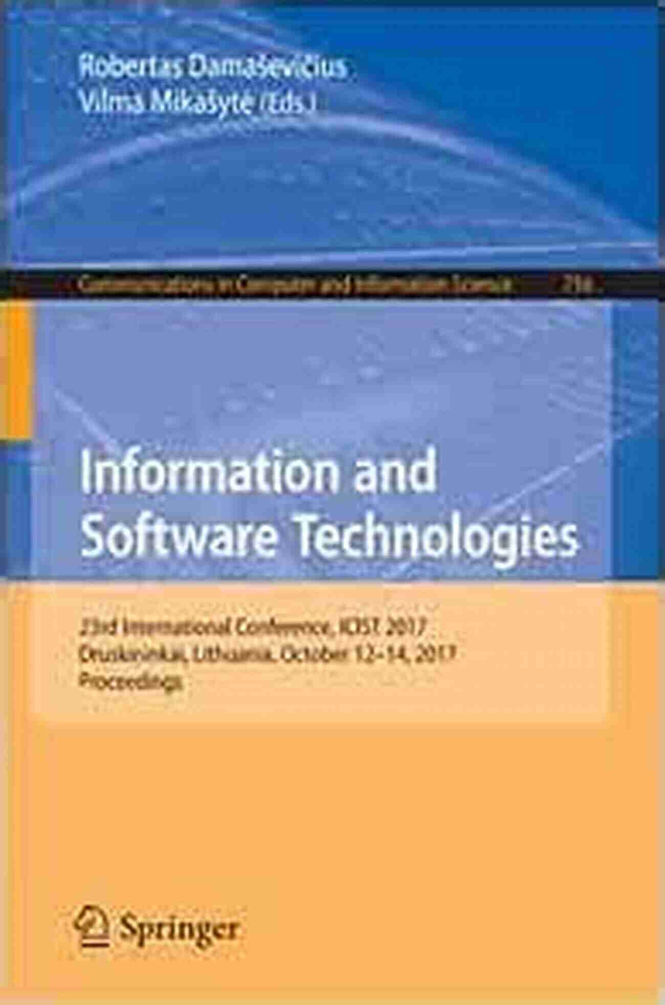 23rd International Conference ICIST 2017 In Druskininkai, Lithuania Information And Software Technologies: 23rd International Conference ICIST 2017 Druskininkai Lithuania October 12 14 2017 Proceedings (Communications In Computer And Information Science 756)