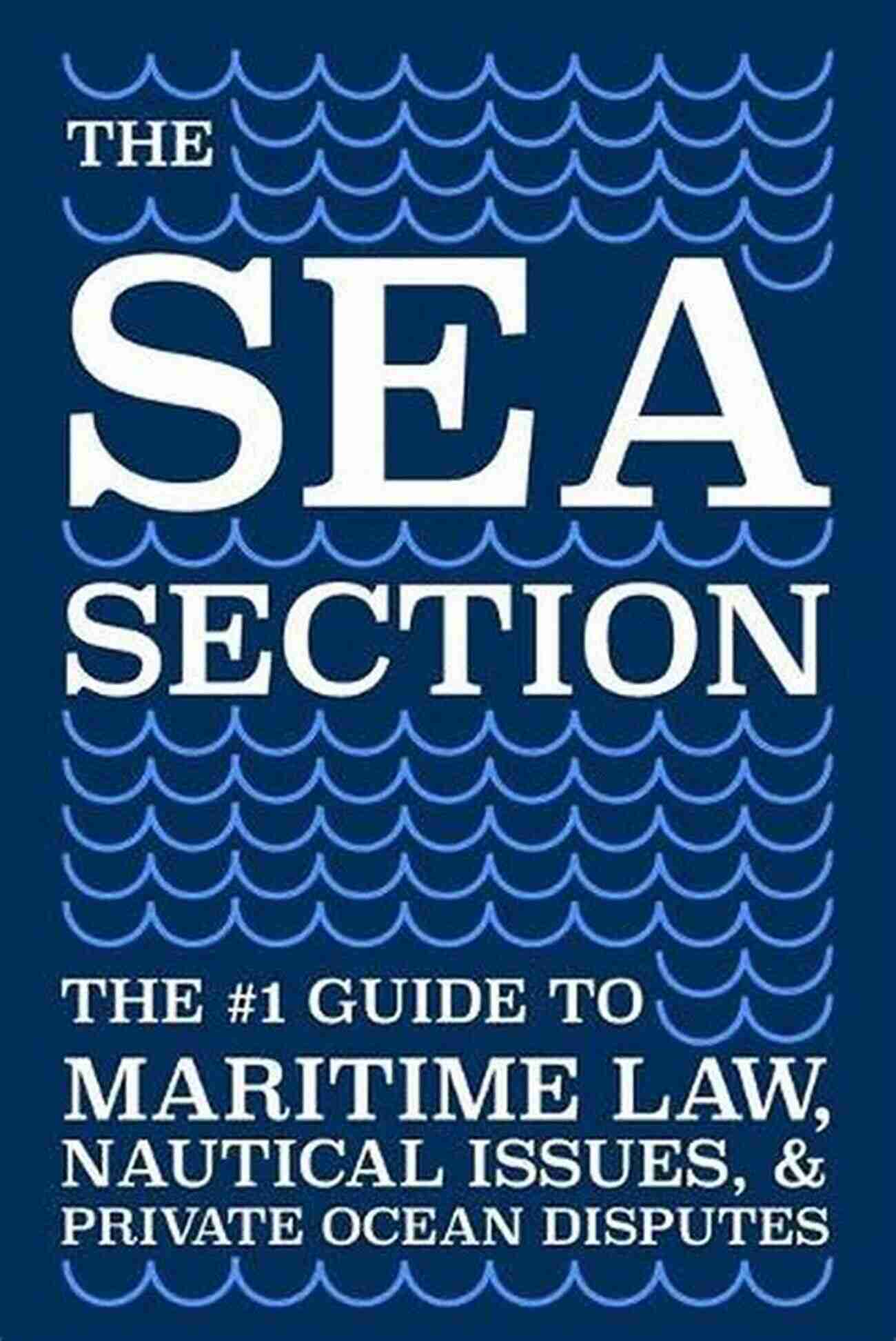 A Ship Sailing In Stormy Seas The Guide To Maritime Law Nautical Issues Private Ocean Disputes The Sea Section: The #1 Guide To Maritime Law Nautical Issues Private Ocean Disputes