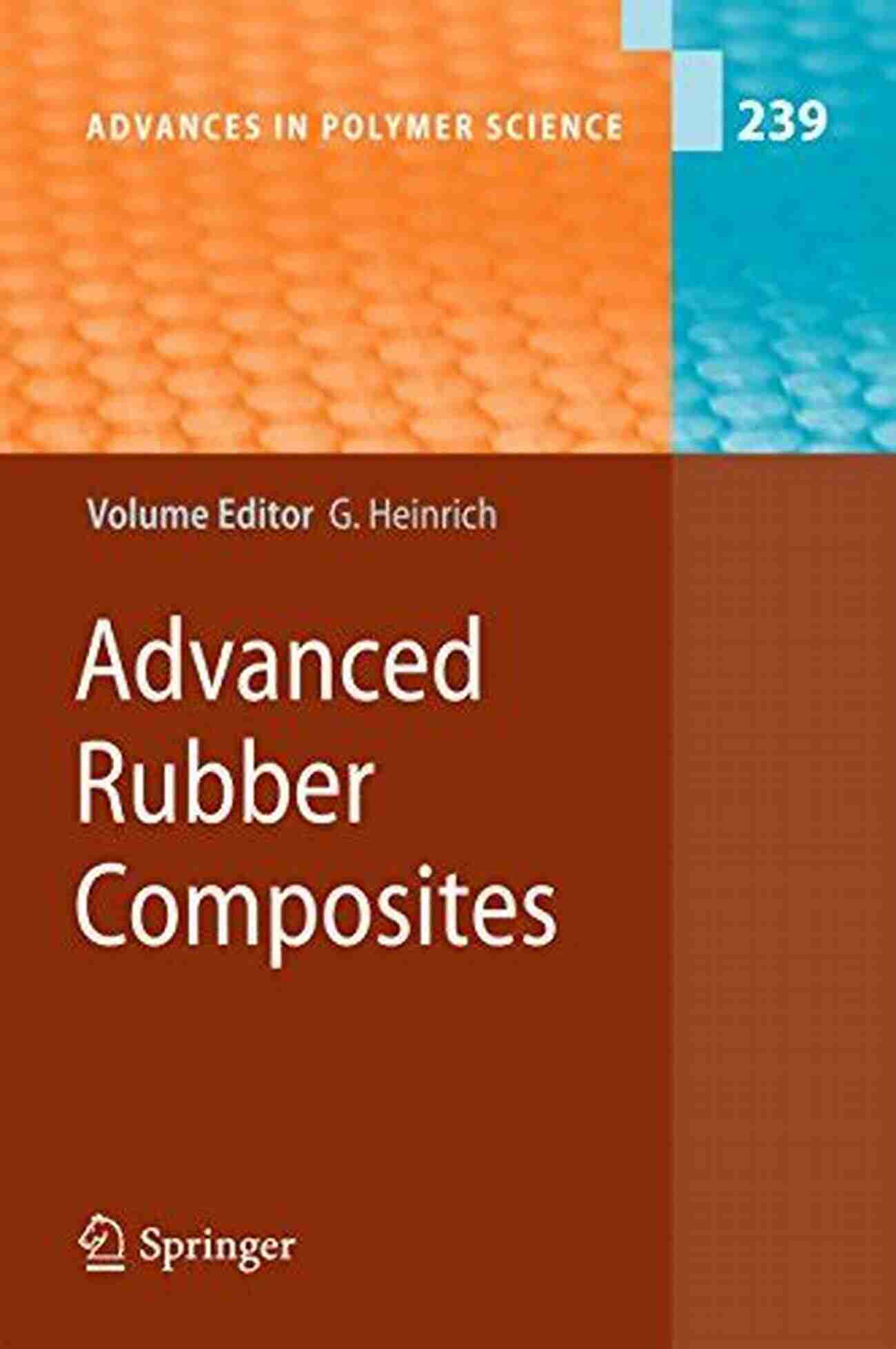 Advanced Rubber Composites Advances In Polymer Science 239 Advanced Rubber Composites (Advances In Polymer Science 239)