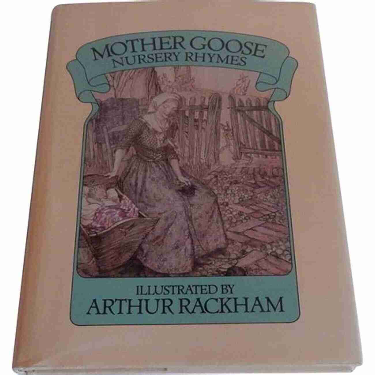 Beautifully Illustrated Mother Goose Nursery Rhymes By Arthur Rackham Mother Goose The Old Nursery Rhymes Illustrated By Arthur Rackham