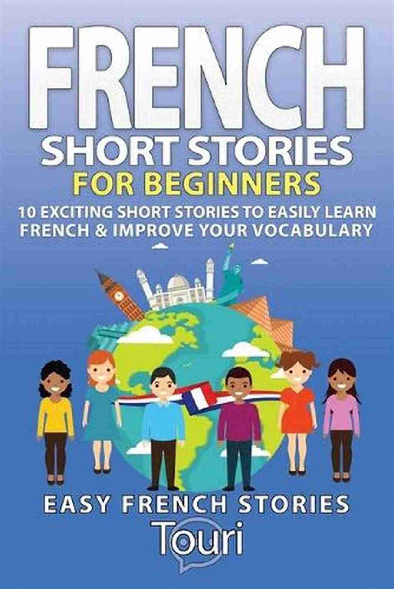 Celebrate Your Language Learning Progress With French Short Stories For Beginners French Short Stories For Beginners English French (4 In 1 Super Pack): 200 Dialogues And Short Stories With Bilingual Reading And 200 Images Learn French For Beginners (French Edition)