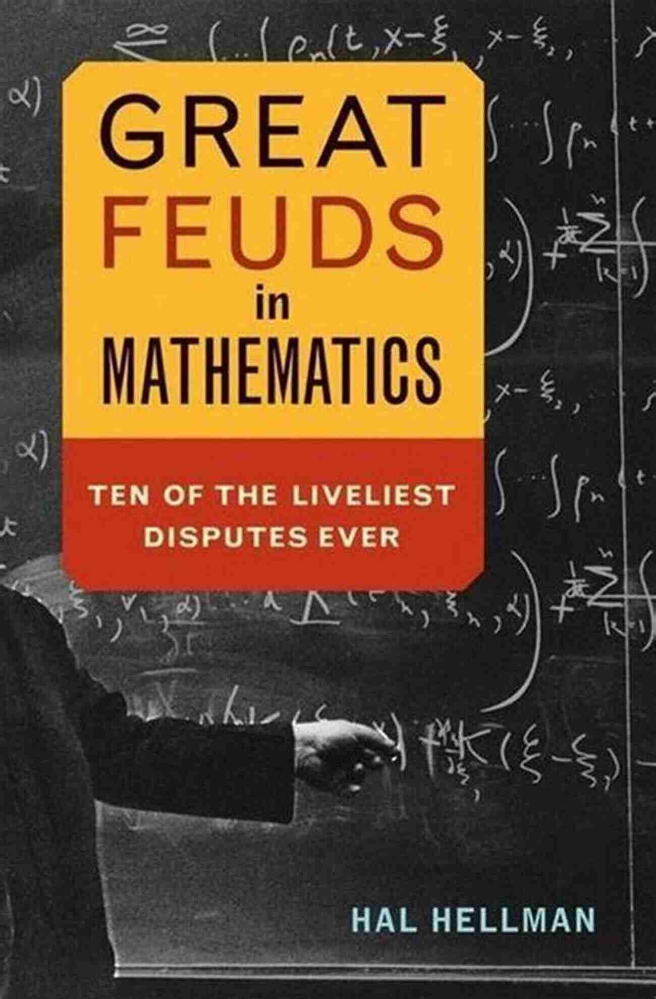 Cold War Great Feuds In Mathematics: Ten Of The Liveliest Disputes Ever