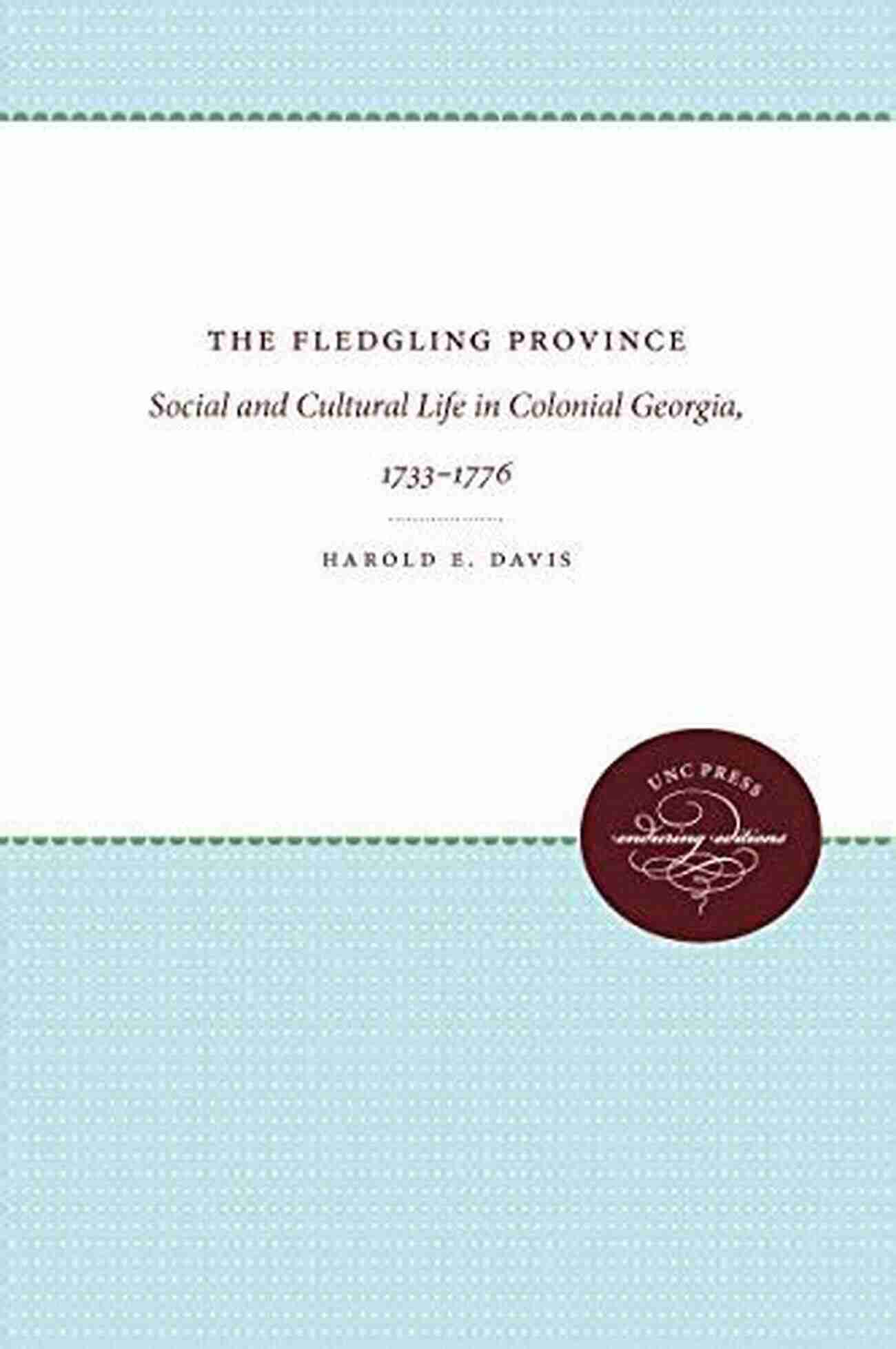 Colonial Georgia Plantation The Fledgling Province: Social And Cultural Life In Colonial Georgia 1733 1776 (Published By The Omohundro Institute Of Early American History And Culture And The University Of North Carolina Press)