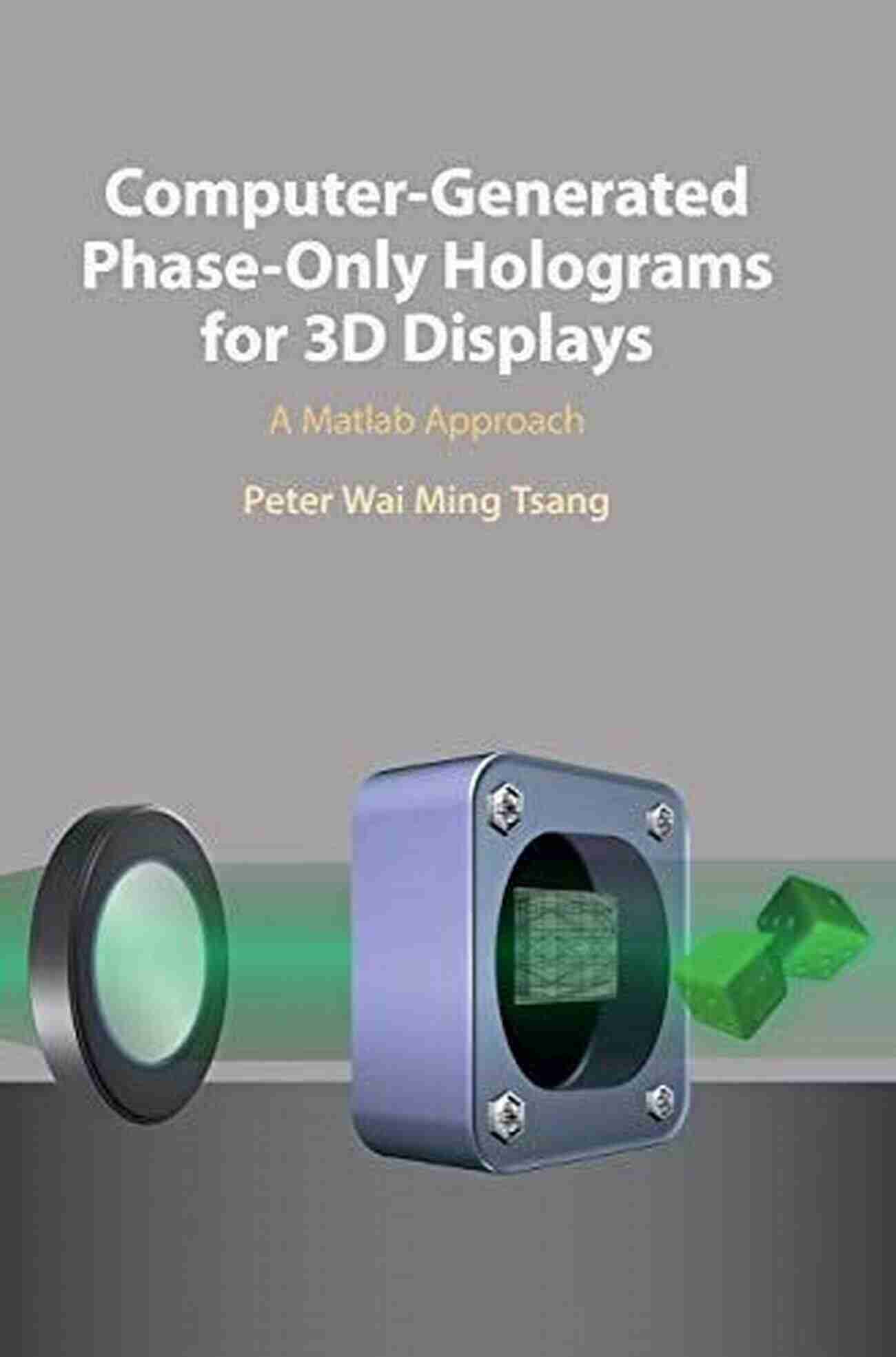 Computer Generated Phase Only Holograms For 3D Displays Computer Generated Phase Only Holograms For 3D Displays: A Matlab Approach