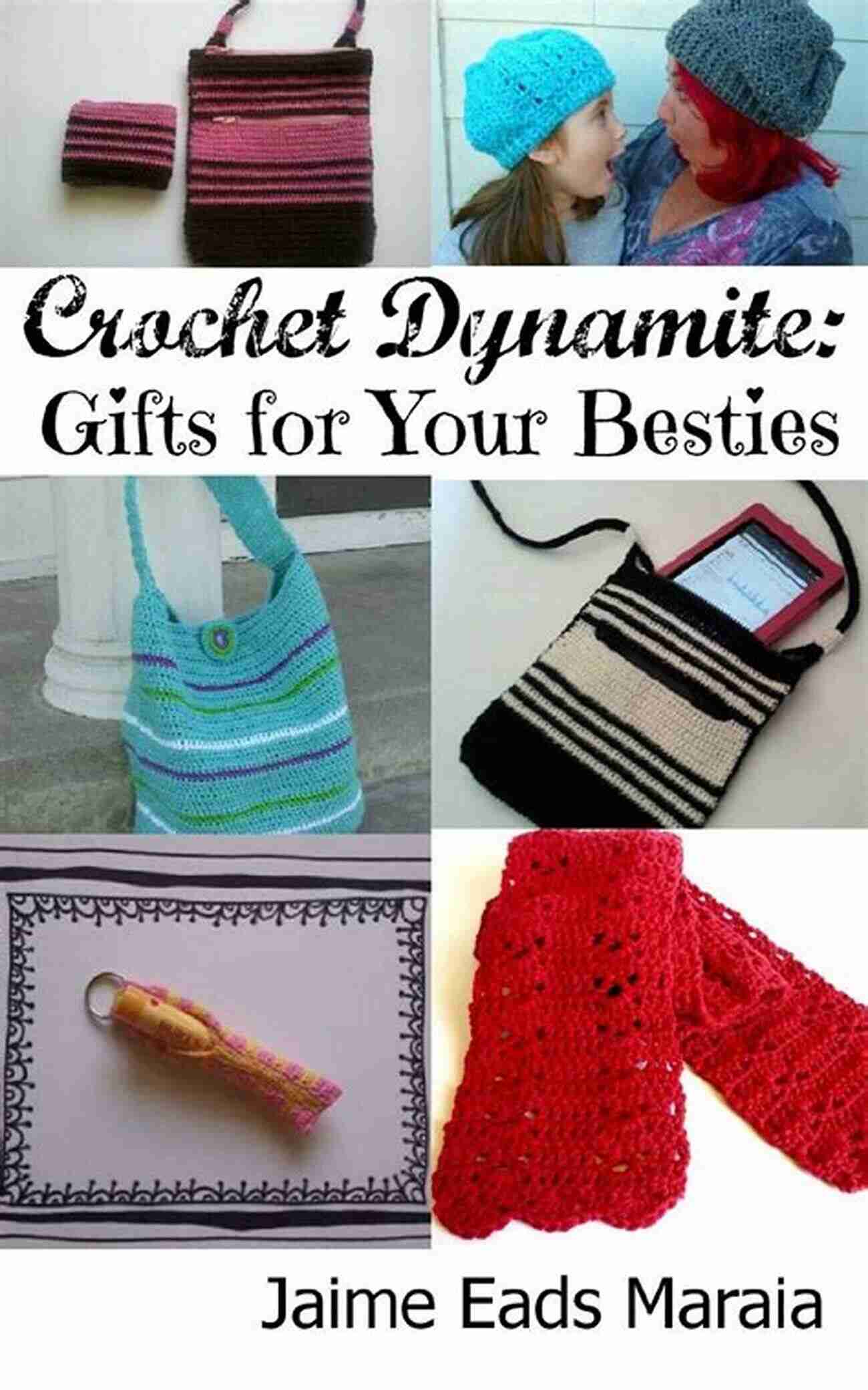 Crochet Dynamite Gifts For Your Besties Crochet Dynamite: Gifts For Your Besties