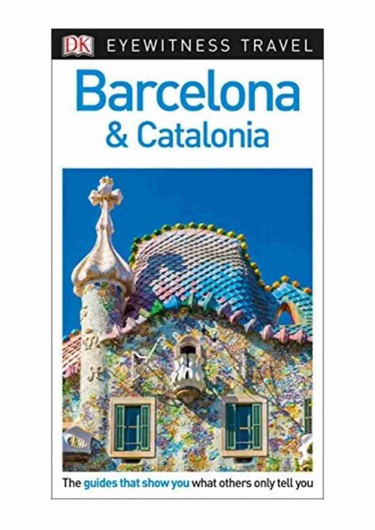 DK Eyewitness Barcelona And Catalonia Travel Guide Your Perfect Travel Companion DK Eyewitness Barcelona And Catalonia (Travel Guide)