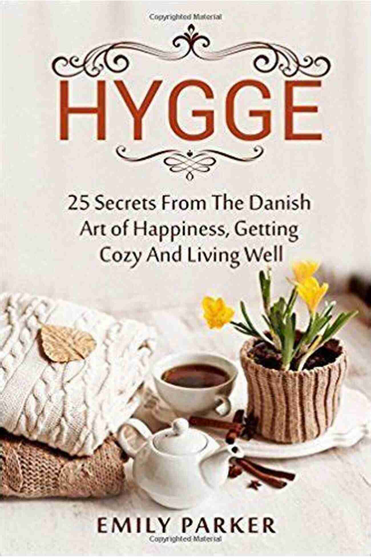 Danish Art Of Living A Happy And Healthy Life Hygge: How To Be Happy And Healthy In Your Daily Life Discovering The Danish Art Of Coziness And Happiness