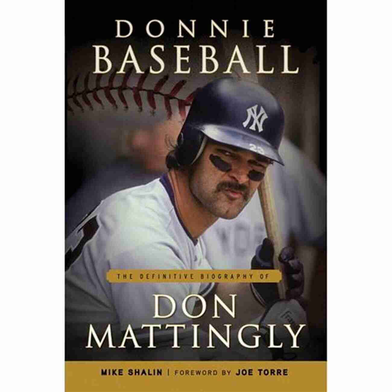 Don Mattingly Definitive Biography Donnie Baseball: The Definitive Biography Of Don Mattingly