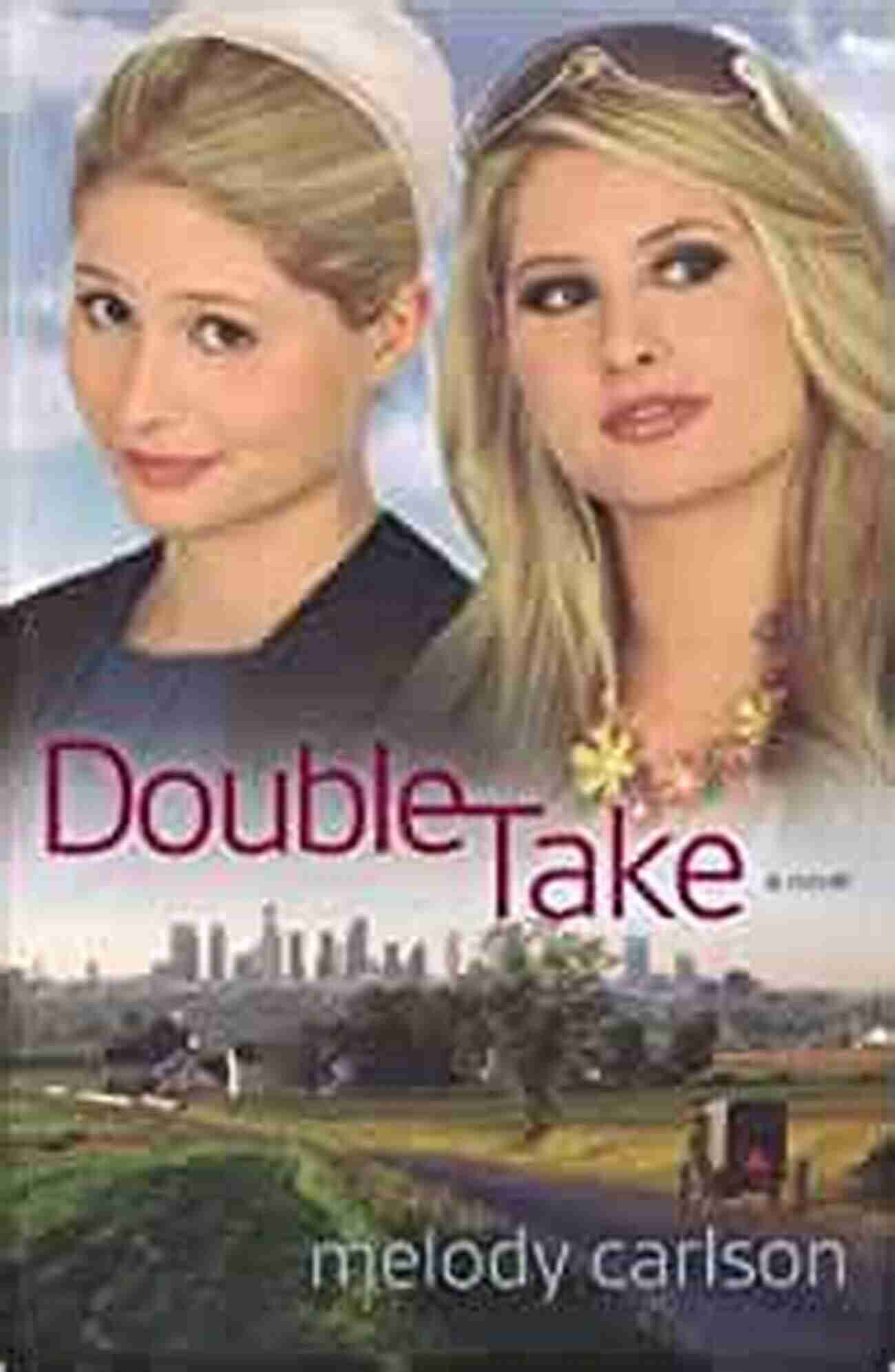 Double Take Novel By Melody Carlson Cover Double Take: A Novel Melody Carlson