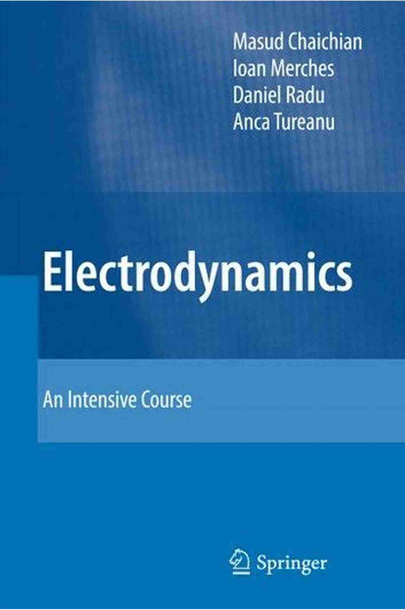 Electrodynamics An Intensive Course By Ioan Merches Electrodynamics: An Intensive Course Ioan Merches