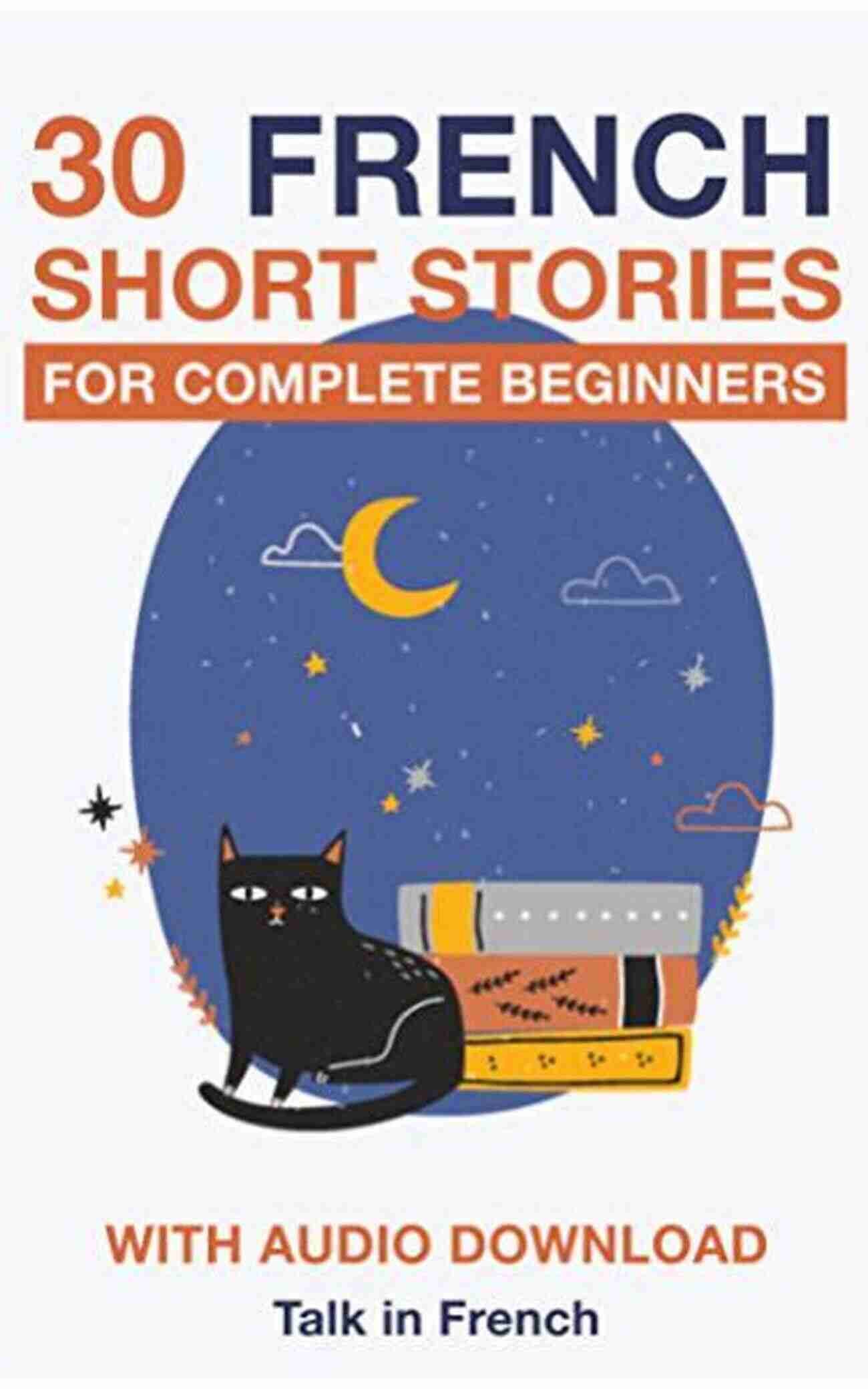 Explore The Popular Super Pack Of French Short Stories For Beginners French Short Stories For Beginners English French (4 In 1 Super Pack): 200 Dialogues And Short Stories With Bilingual Reading And 200 Images Learn French For Beginners (French Edition)