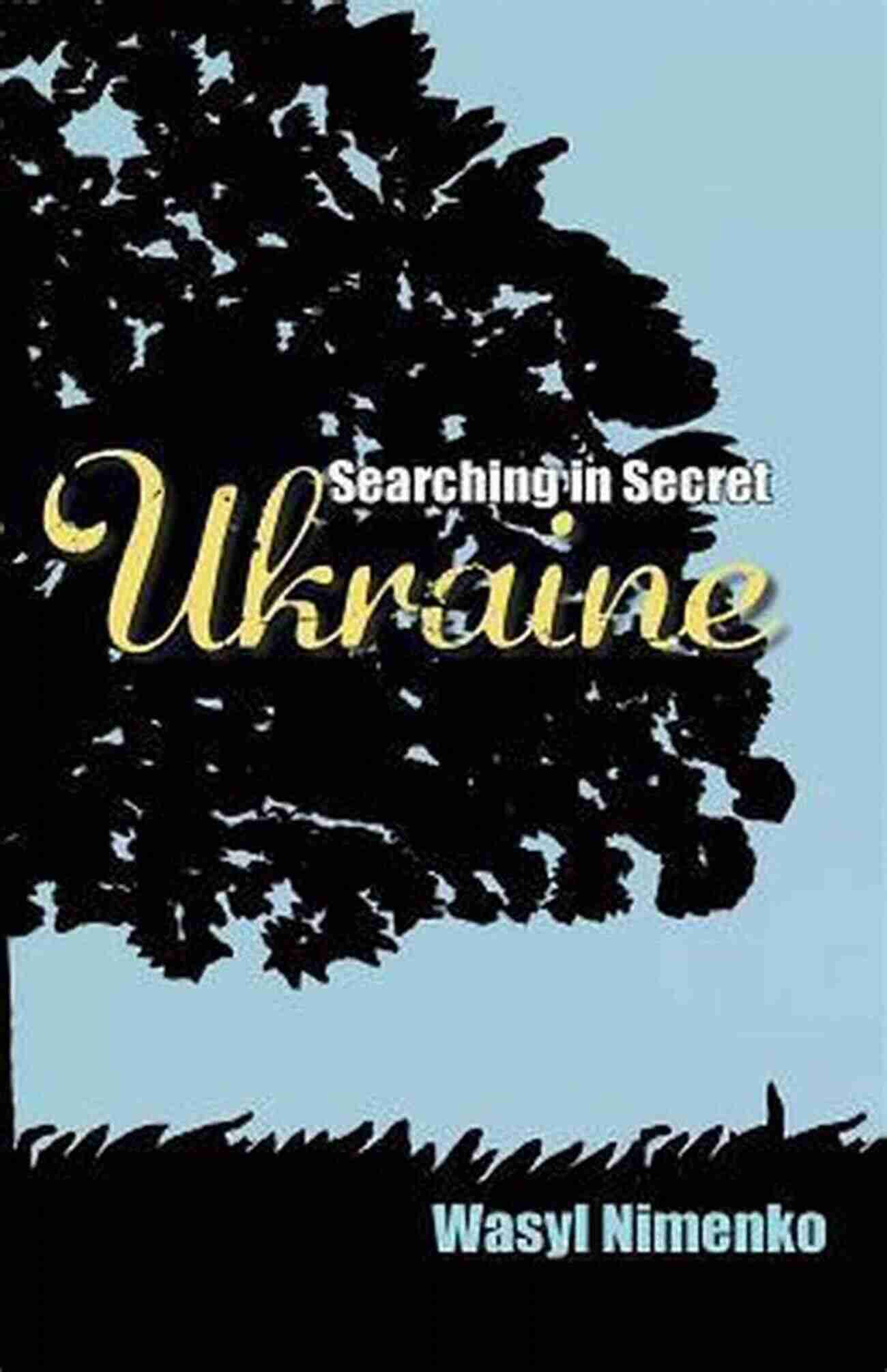 Explore The Thrilling Journey Of Searching In Secret Ukraine Wasyl Nimenko Searching In Secret Ukraine Wasyl Nimenko