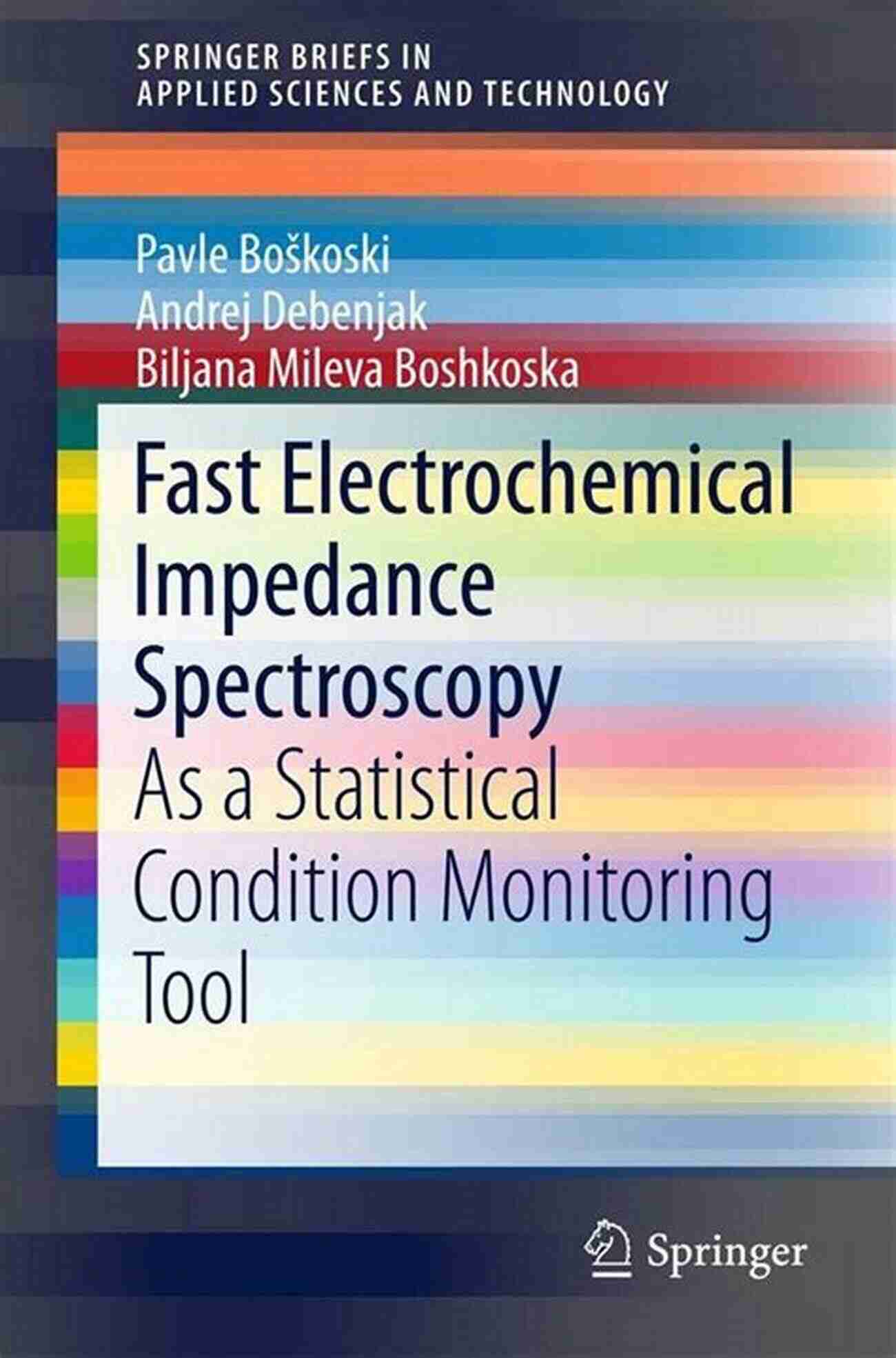 Fast Electrochemical Impedance Spectroscopy Has Enabled Revolutionary Battery Analysis Techniques With Its Fast And Accurate Measurements Fast Electrochemical Impedance Spectroscopy: As A Statistical Condition Monitoring Tool (SpringerBriefs In Applied Sciences And Technology)