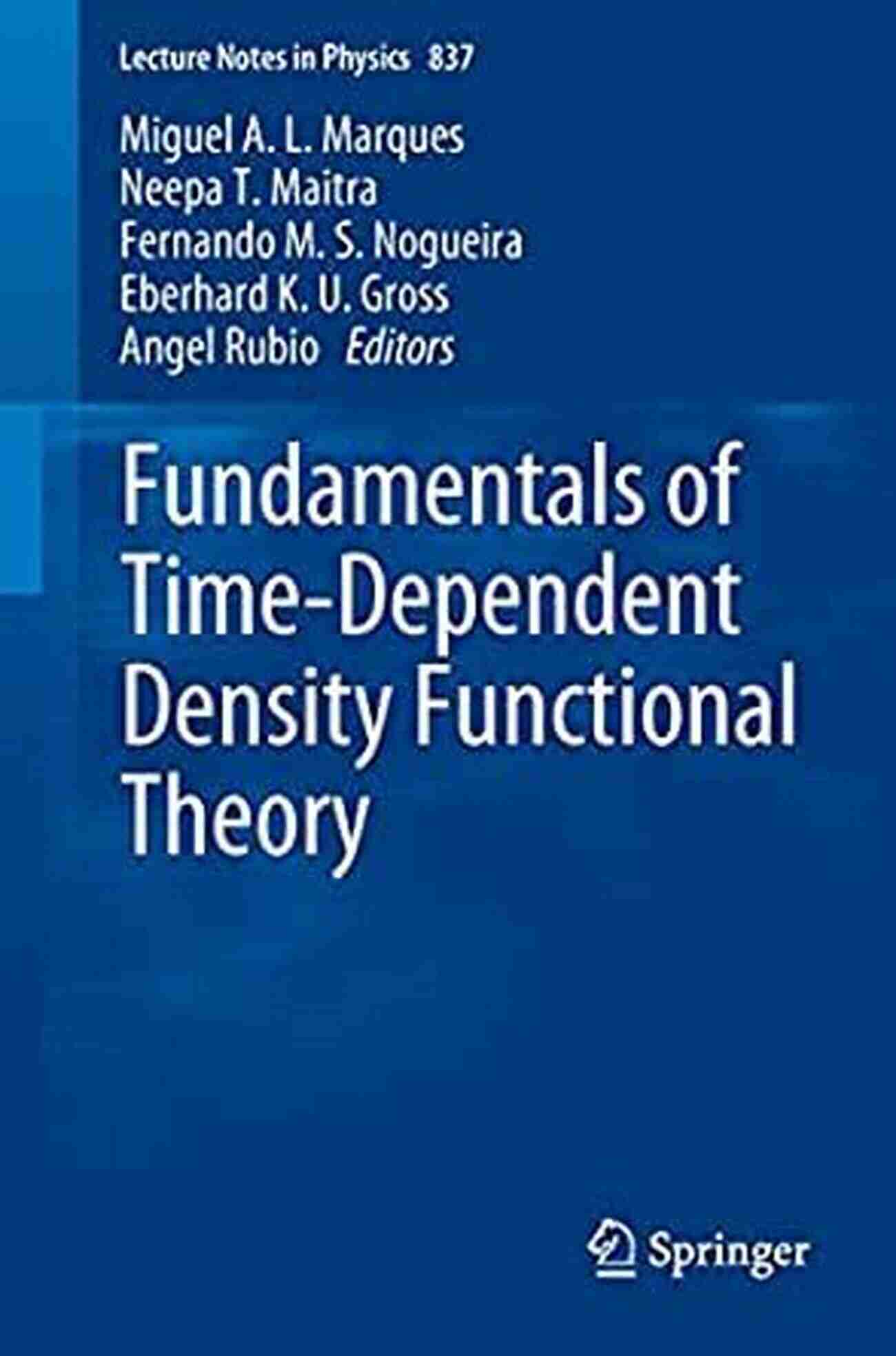 Fundamentals Of Time Dependent Density Functional Theory Lecture Notes In Fundamentals Of Time Dependent Density Functional Theory (Lecture Notes In Physics 837)