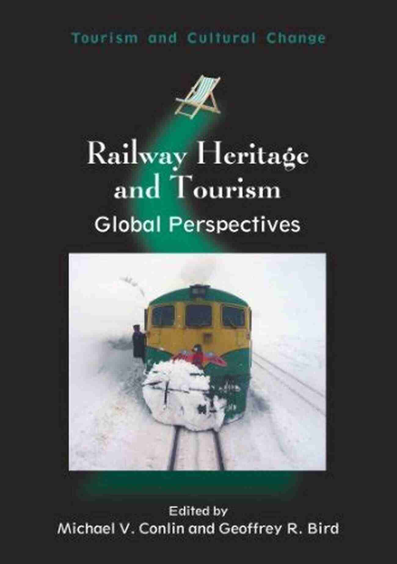 Global Perspectives Tourism And Cultural Change 37 Exploring The World's Transformative Experiences Railway Heritage And Tourism: Global Perspectives (Tourism And Cultural Change 37)