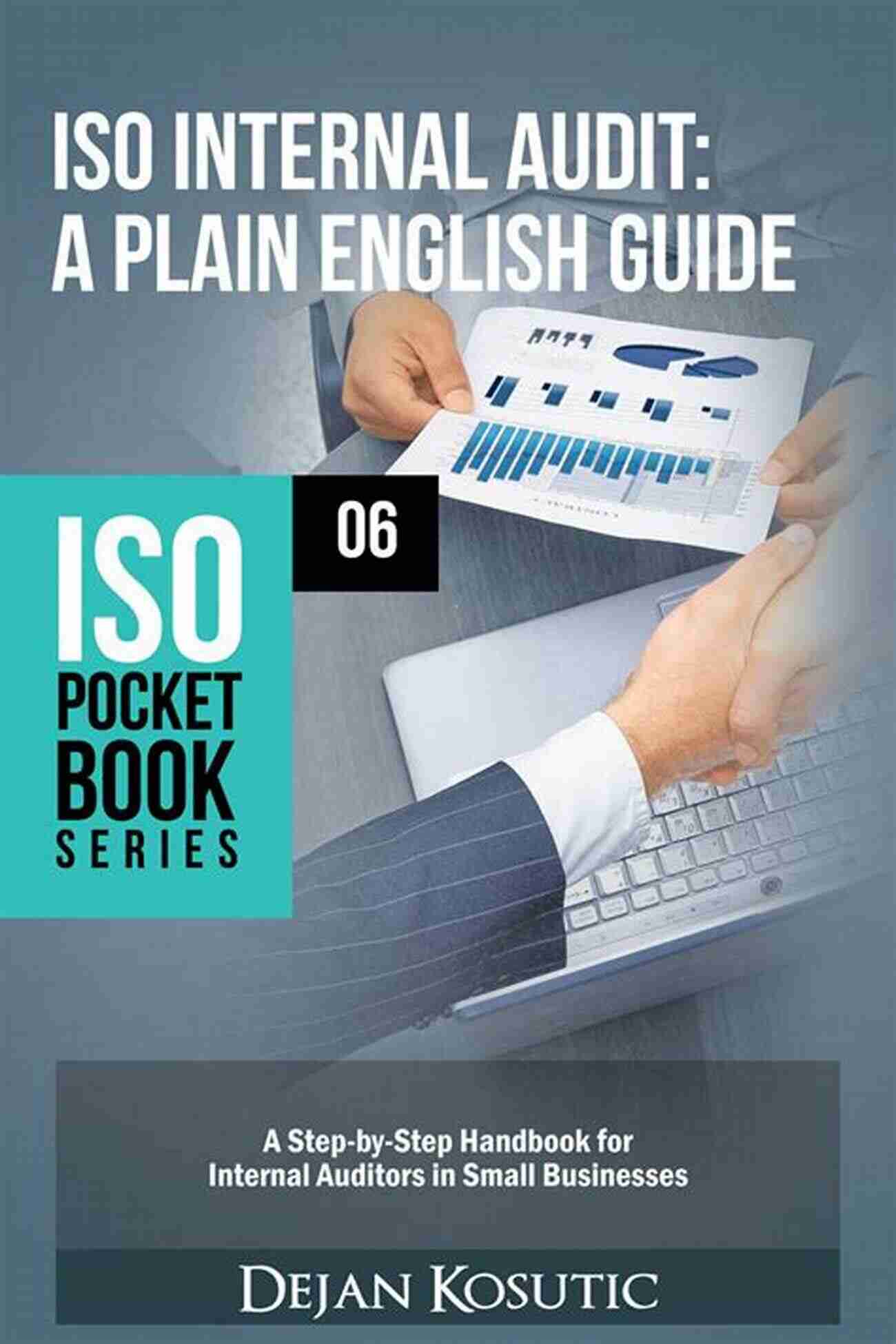 ISO Internal Audit Plain English Guide: The Ultimate Resource For Effective Auditing ISO Internal Audit A Plain English Guide: A Step By Step Handbook For Internal Auditors In Small Businesses (ISO Pocket 6)