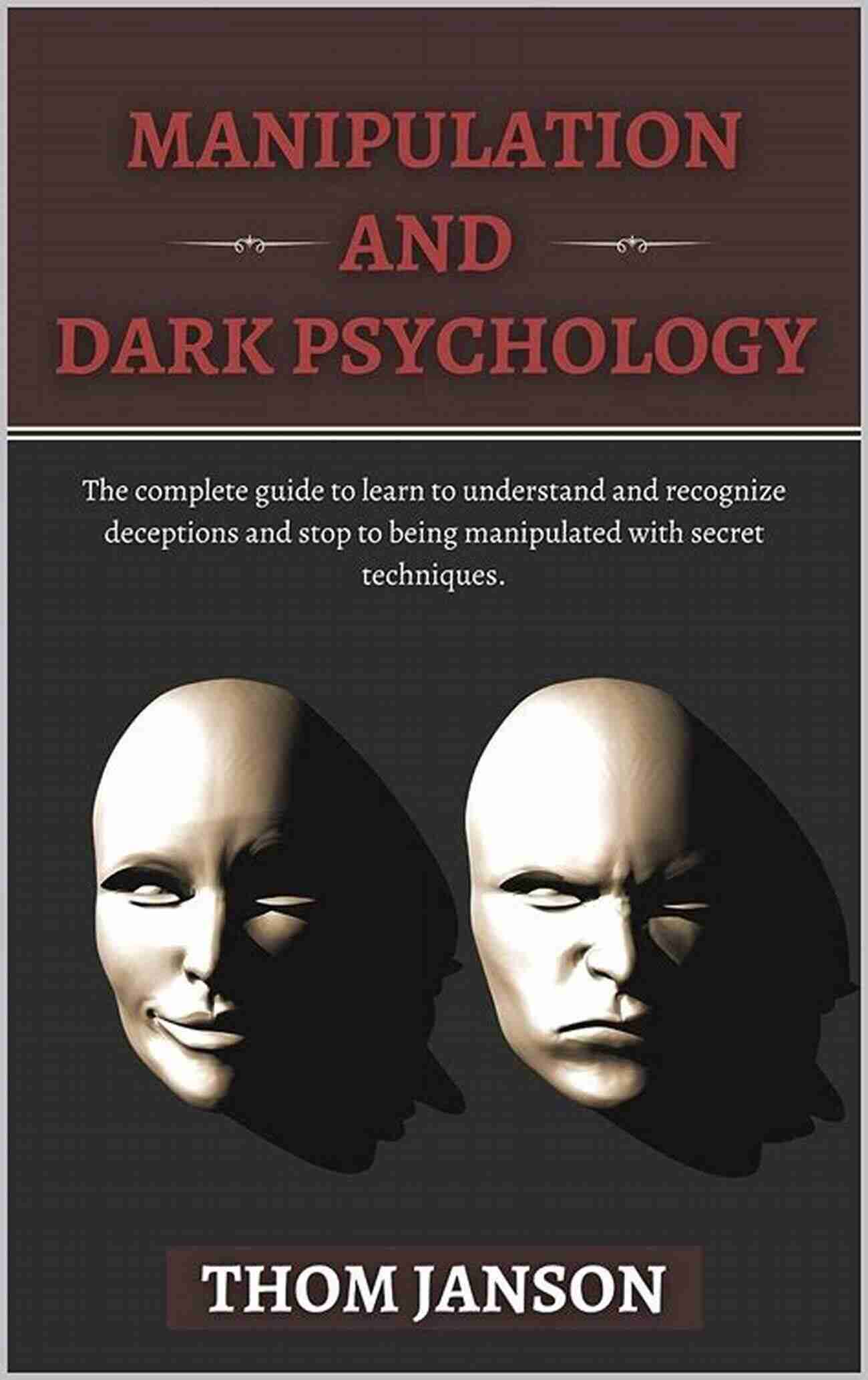 Illustration Of Manipulation Manipulation And Dark Psychology: The Complete Guide To Learn To Understand And Recognize Deceptions And Stop To Being Manipulated With Secret Techniques