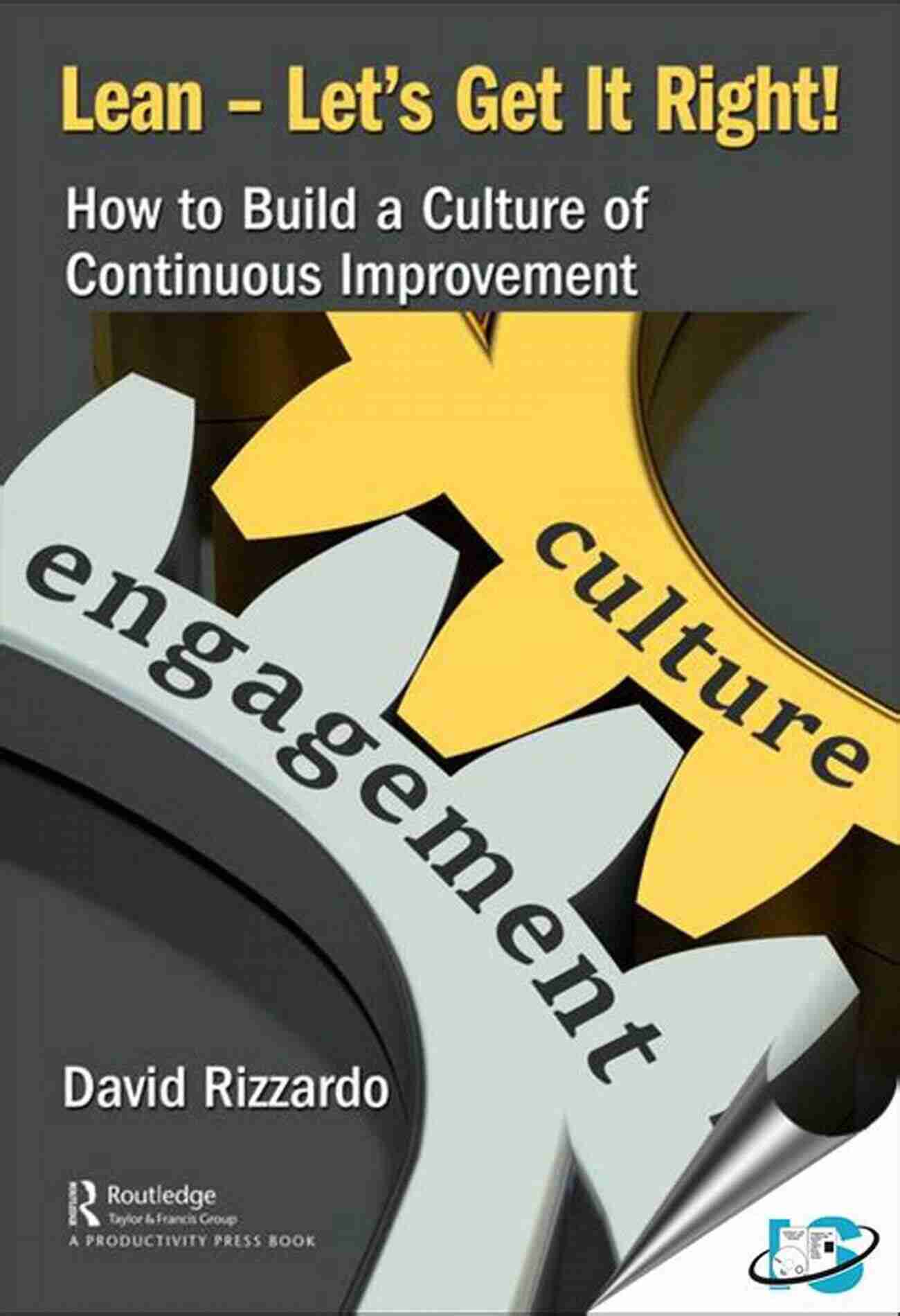 Implementing Lean Lean Let S Get It Right : How To Build A Culture Of Continuous Improvement