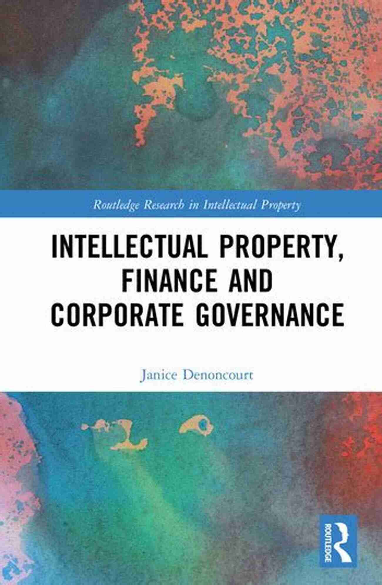 Intellectual Property Finance And Corporate Governance Intellectual Property Finance And Corporate Governance (Routledge Research In Intellectual Property)