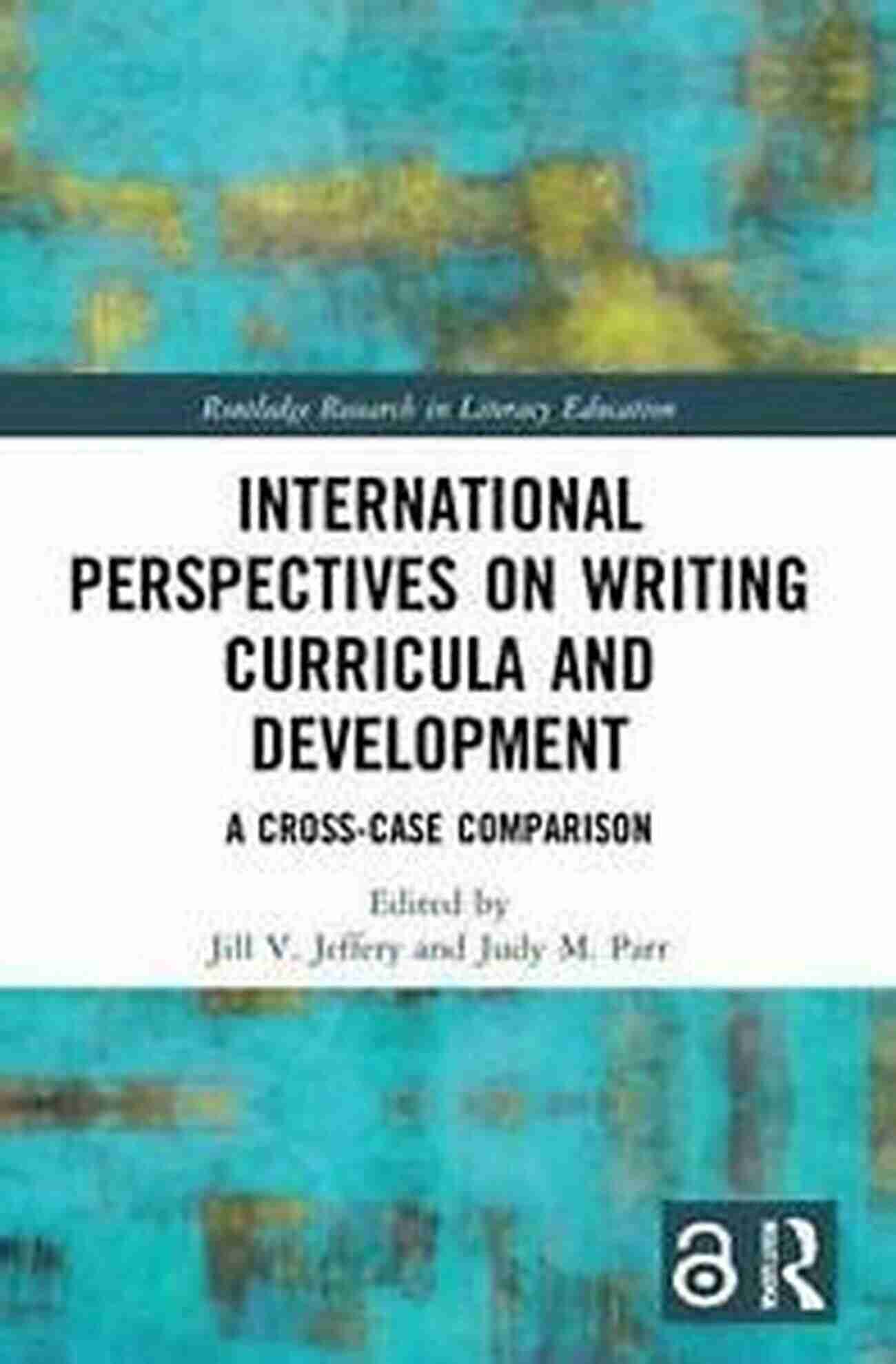 International Perspectives On Writing Curricula And Development International Perspectives On Writing Curricula And Development: A Cross Case Comparison (Routledge Research In Literacy Education)