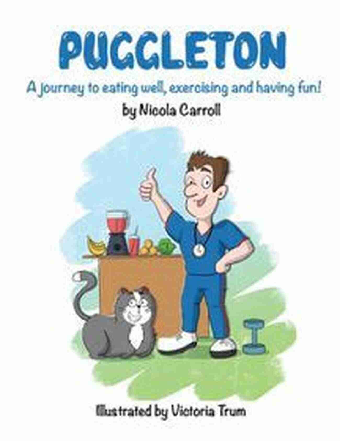 Journey To Eating Well Exercising And Having Fun Puggleton: A Journey To Eating Well Exercising And Having Fun