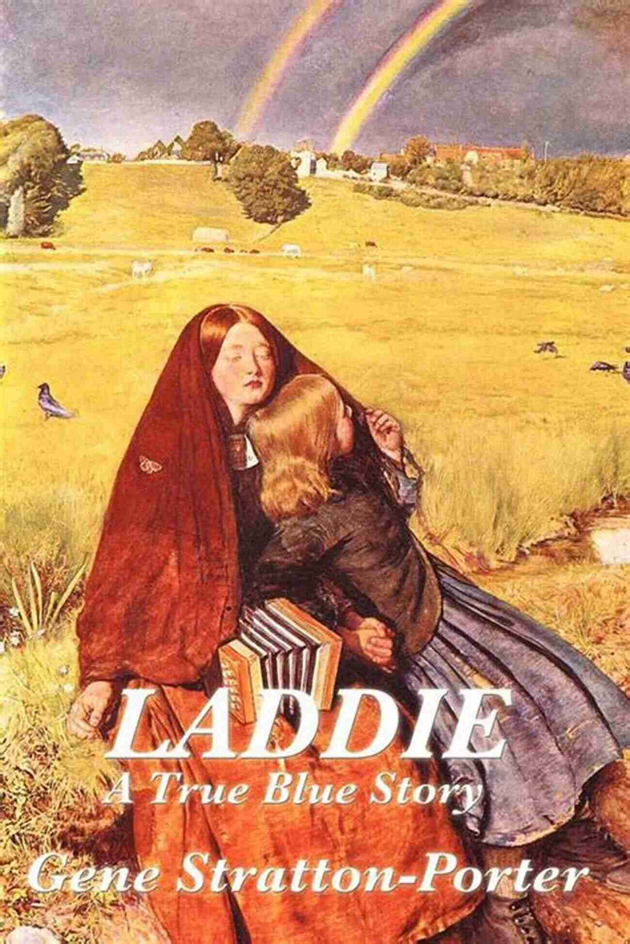 Laddie Book Cover By Gene Stratton Porter Gene Stratton Porter Collection: A Girl Of The Limberlost Freckles Laddie The Harvester A Daughter Of The Land At The Foot Of The Rainbow Her Fatther S Michale O Halloran (Xist Classics)