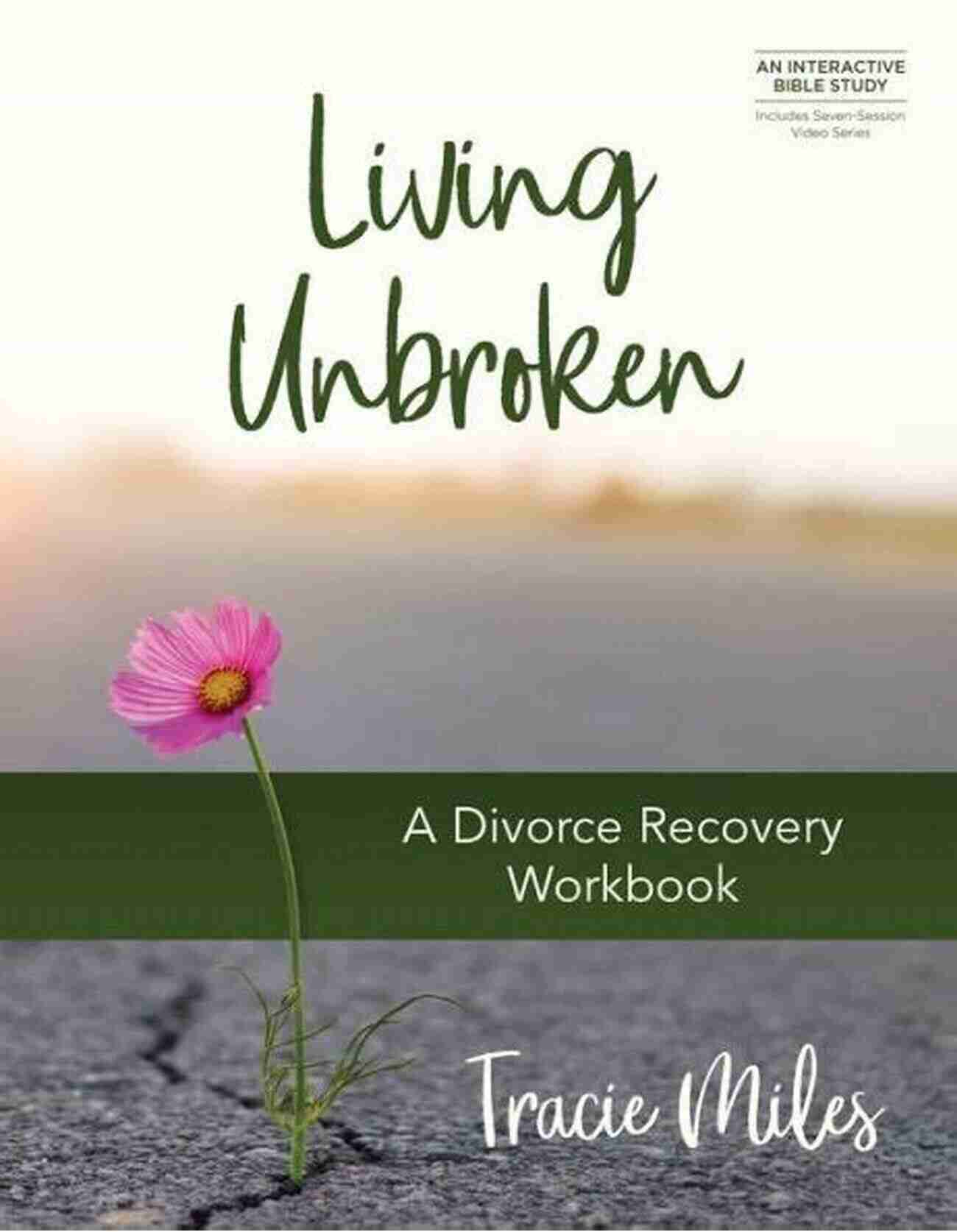 Living Unbroken Divorce Recovery Workbook Healing And Renewal Living Unbroken: A Divorce Recovery Workbook