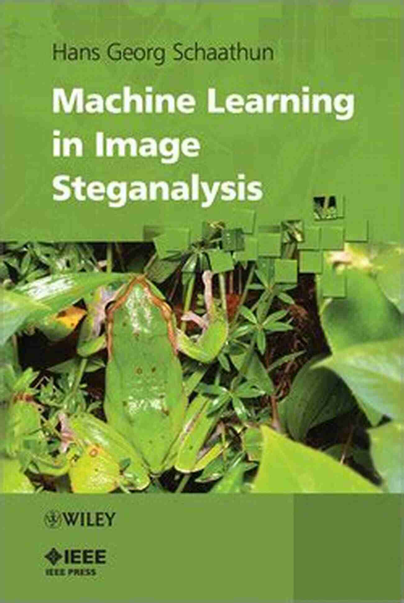 Machine Learning In Image Steganalysis IEEE Press Machine Learning In Image Steganalysis (IEEE Press)