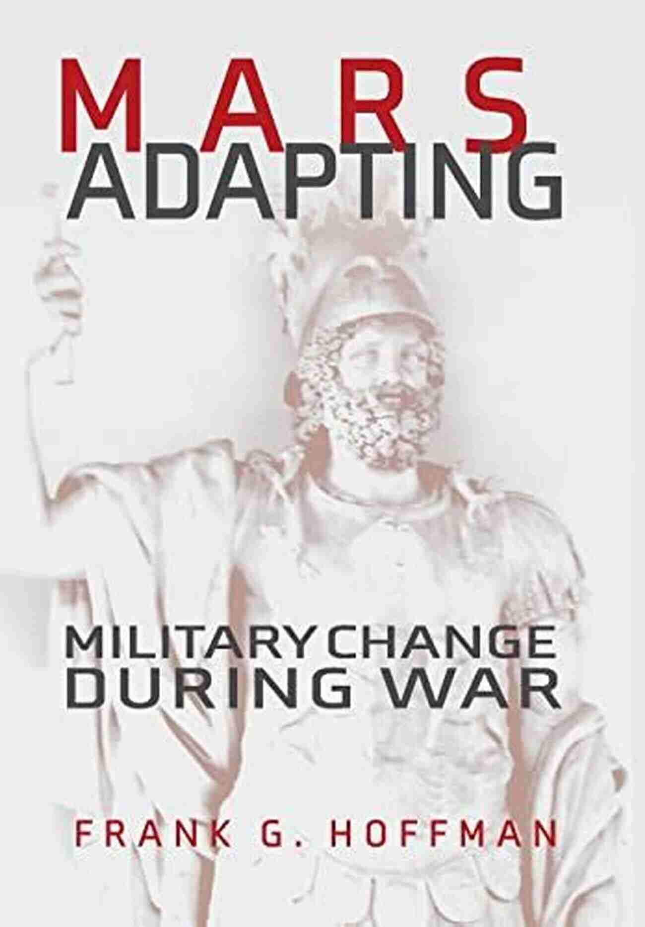 Mars Adapting Military Change During War Transforming War Mars Adapting: Military Change During War (Transforming War)