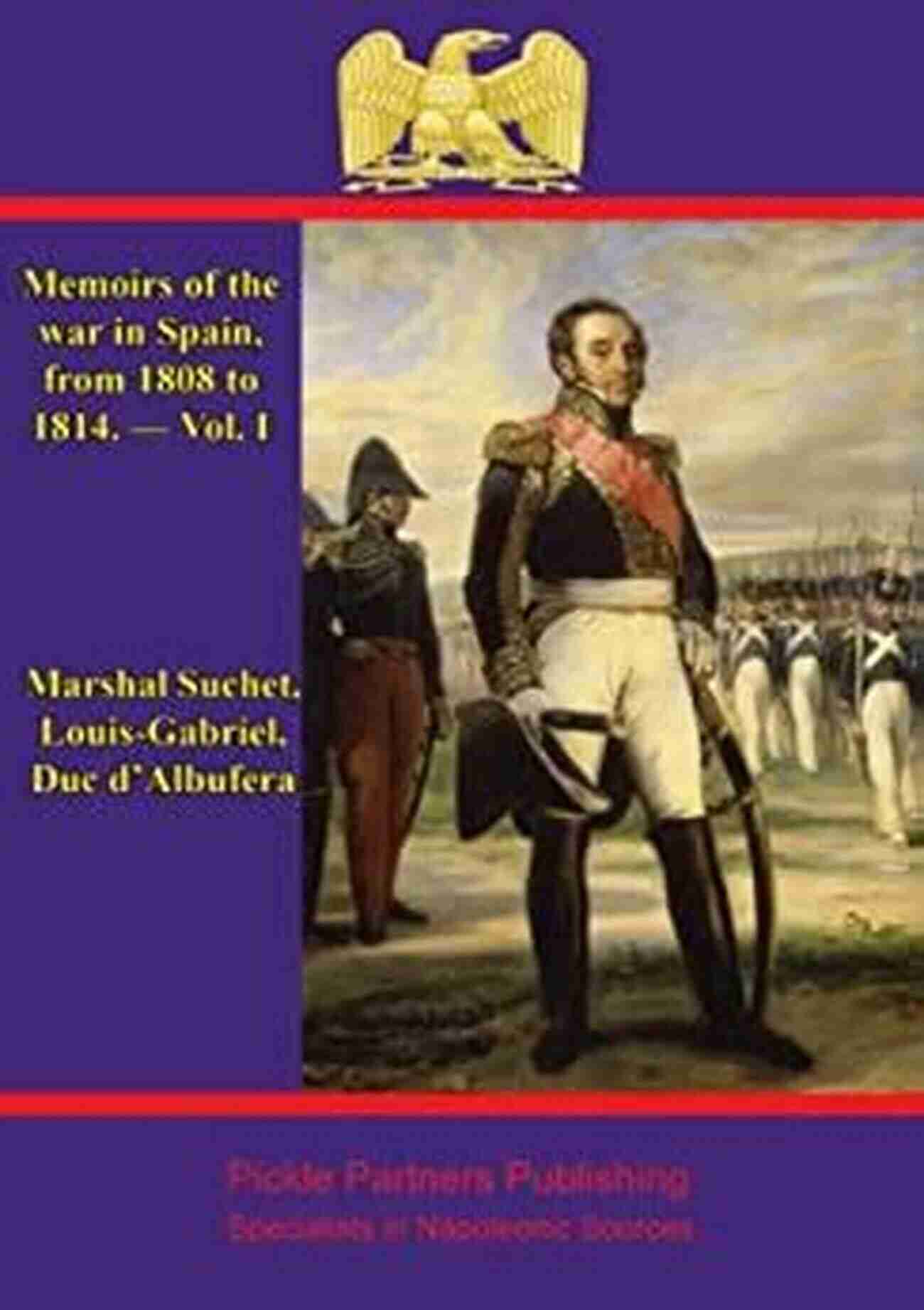 Memoirs Of The War In Spain From 1808 To 1814 Vol. Memoirs Of The War In Spain From 1808 To 1814 Vol I