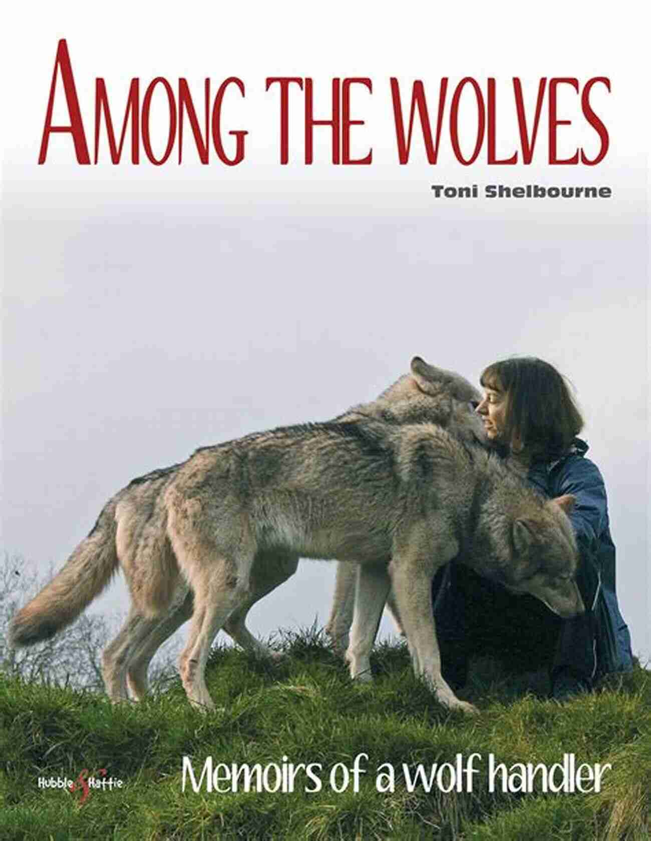 Memoirs Of Wolf Handler Among The Wolves: Memoirs Of A Wolf Handler