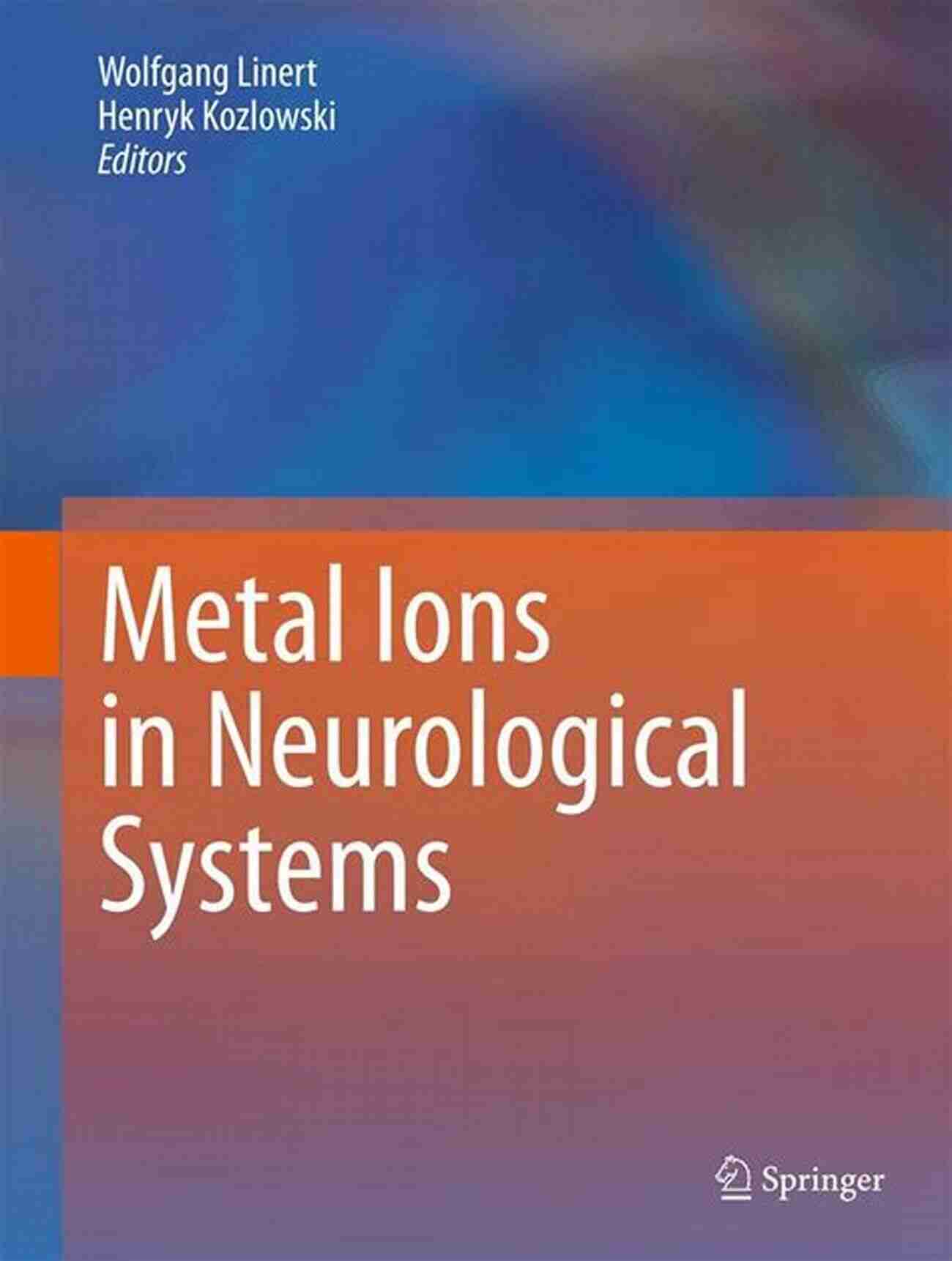 Metal Ions In Neurological Systems Understanding The Role Of Metal Ions In Brain Functioning Metal Ions In Neurological Systems