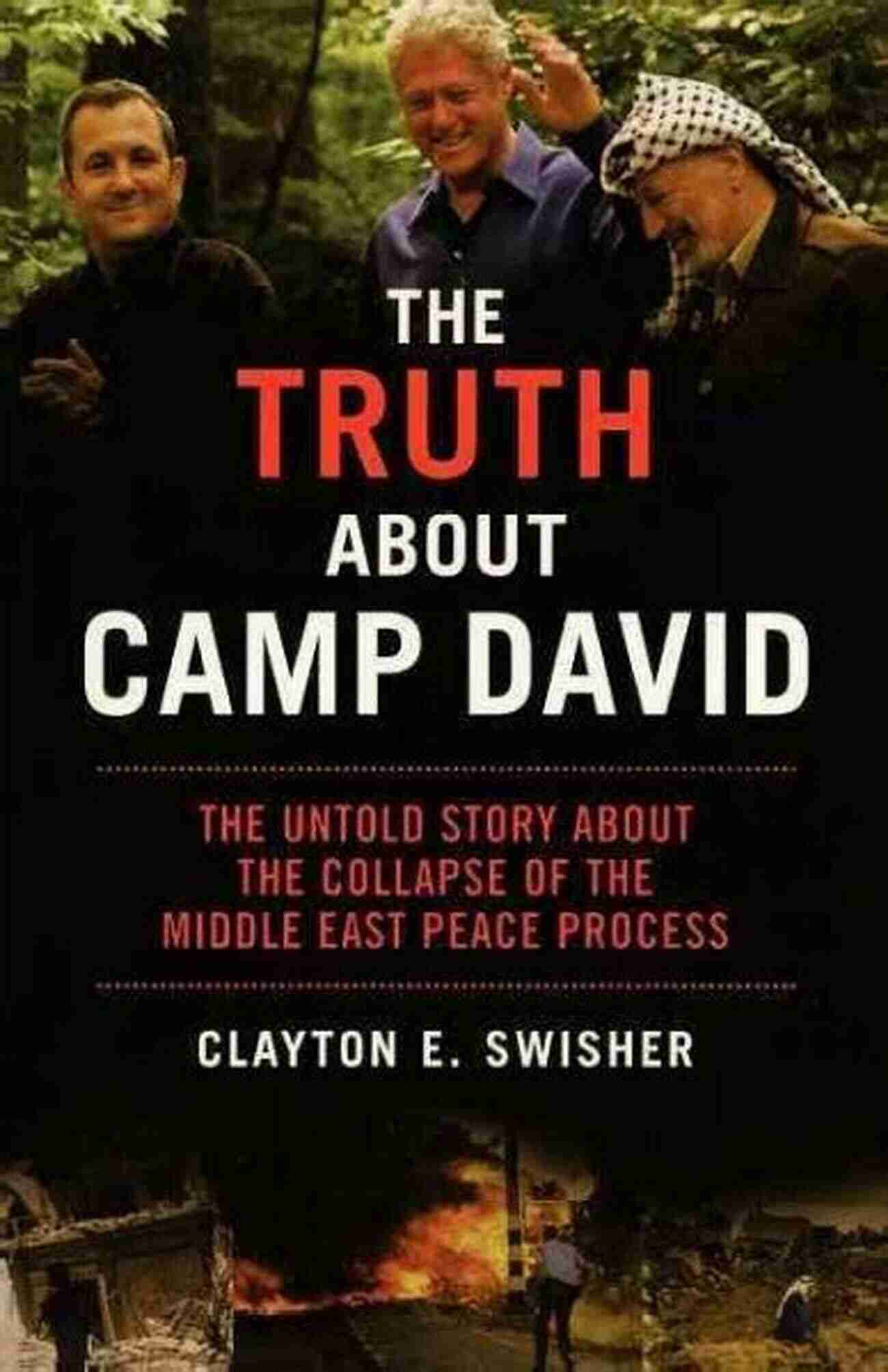 Middle East Peace Process Nation A Journey Through Turmoil And Distrust The Truth About Camp David: The Untold Story About The Collapse Of The Middle East Peace Process (Nation Books)