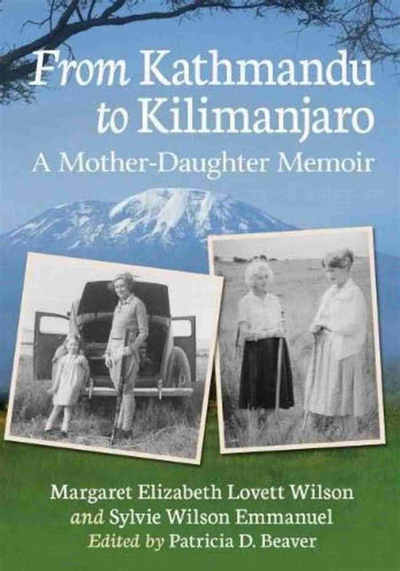 Mother And Daughter Trekking From Kathmandu To Kilimanjaro From Kathmandu To Kilimanjaro: A Mother Daughter Memoir