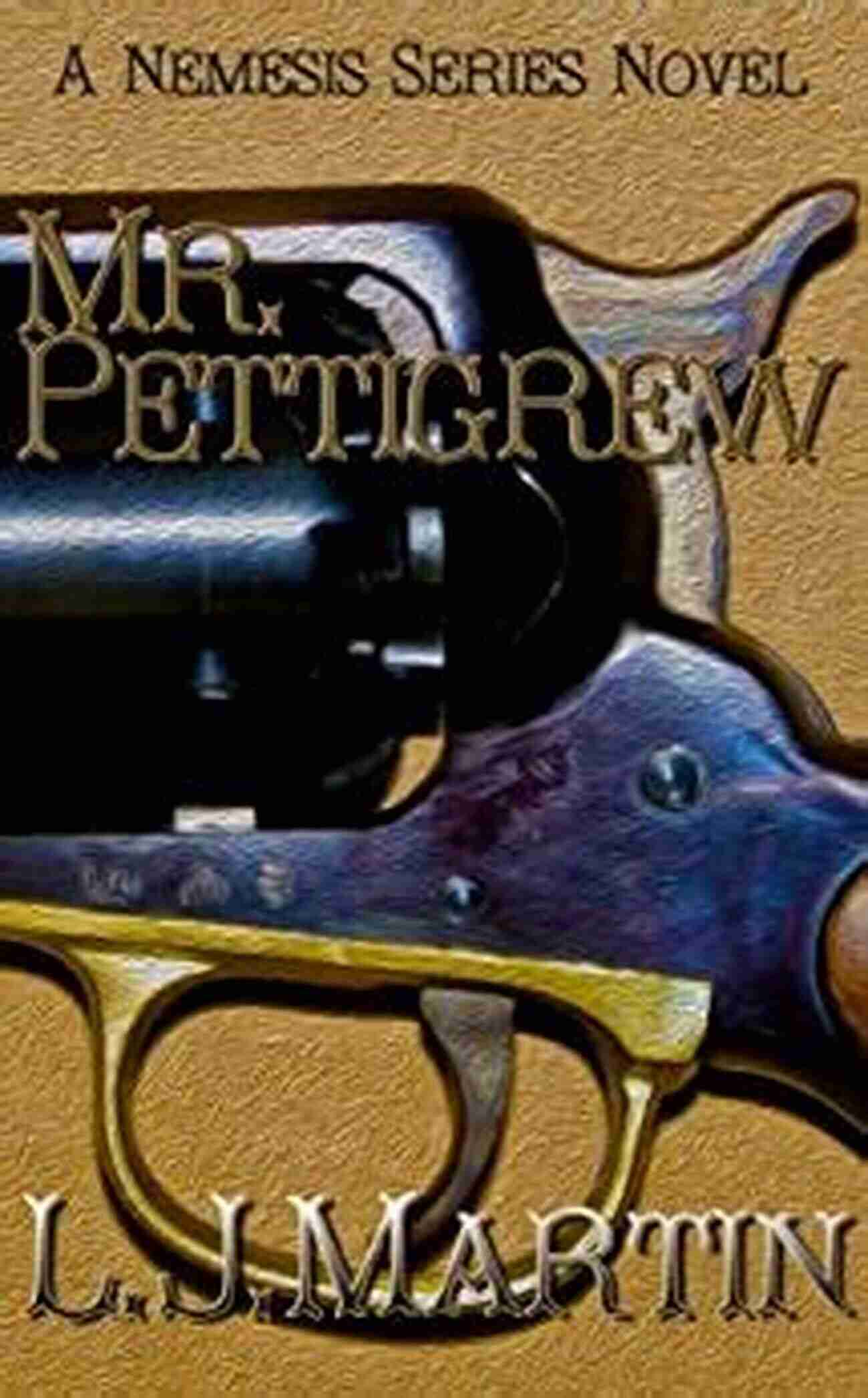 Mr. Pettigrew Nemesis Martin A Puzzling Figure In The Shadows Mr Pettigrew (Nemesis 3) L J Martin