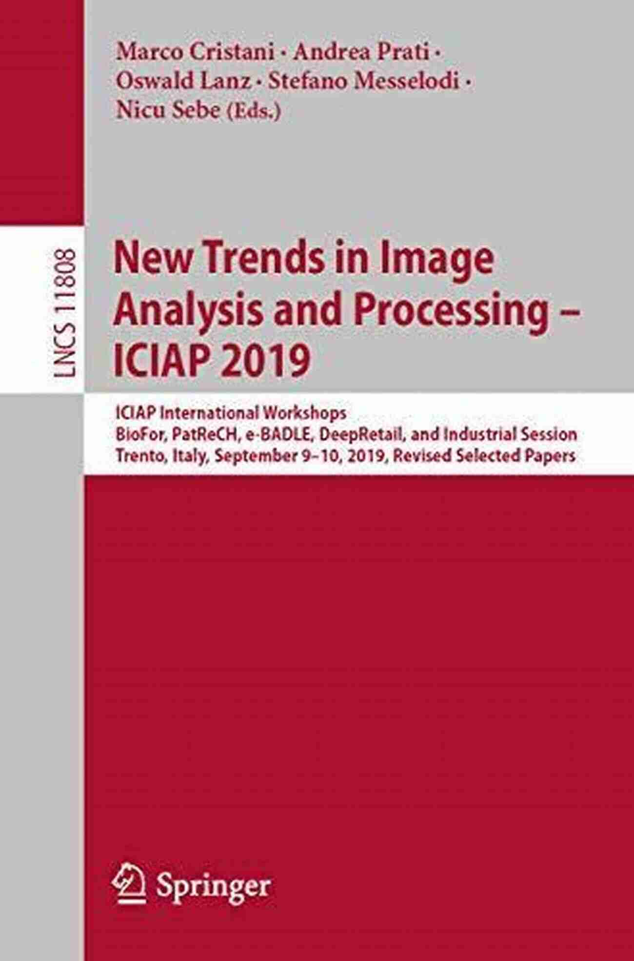 New Trends In Image Analysis And Processing ICIAP 2019 New Trends In Image Analysis And Processing ICIAP 2019: ICIAP International Workshops BioFor PatReCH E BADLE DeepRetail And Industrial Session Notes In Computer Science 11808)