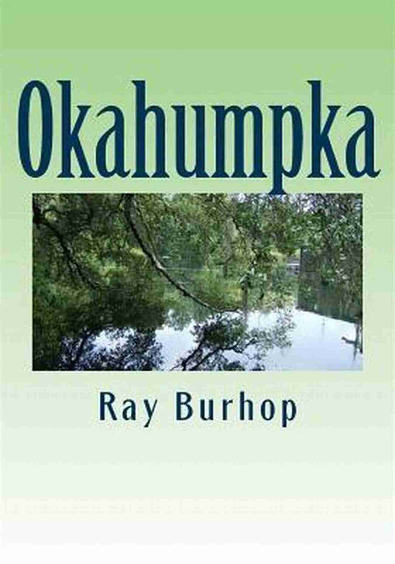 Okahumpka Ray Burhop: The Mysterious Adventurer Okahumpka Ray Burhop