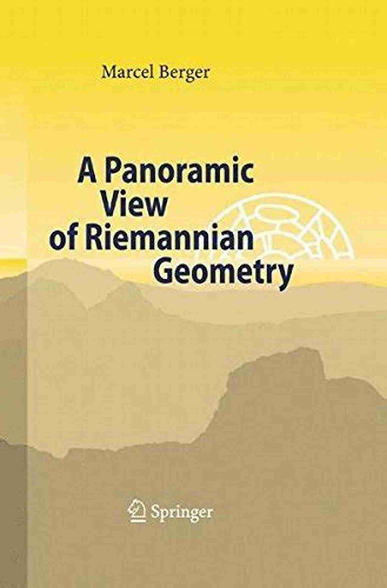 Panoramic View Of Riemannian Geometry A Panoramic View Of Riemannian Geometry