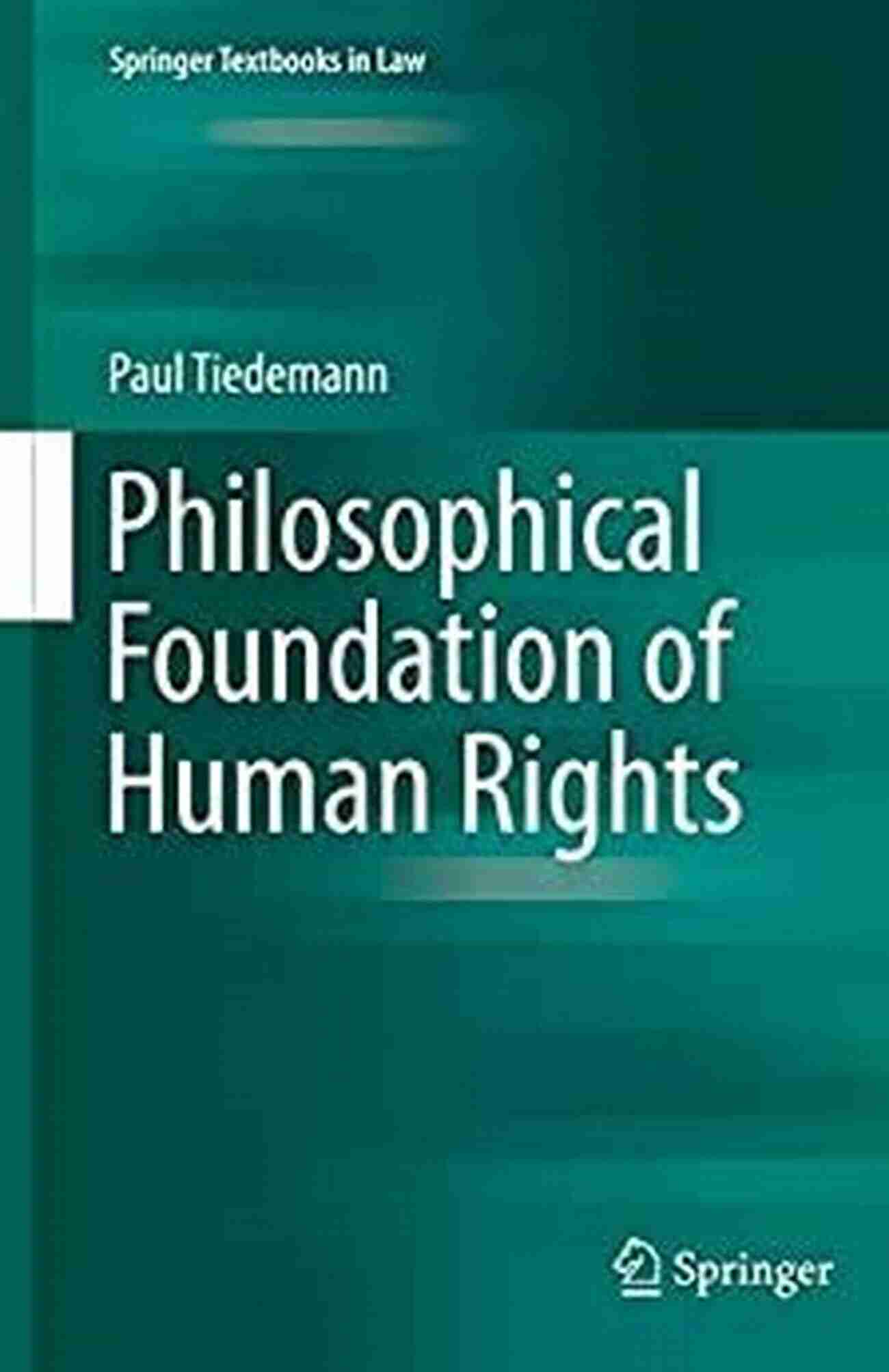 Philosophical Foundation Of Human Rights Springer Textbooks In Law Philosophical Foundation Of Human Rights (Springer Textbooks In Law)