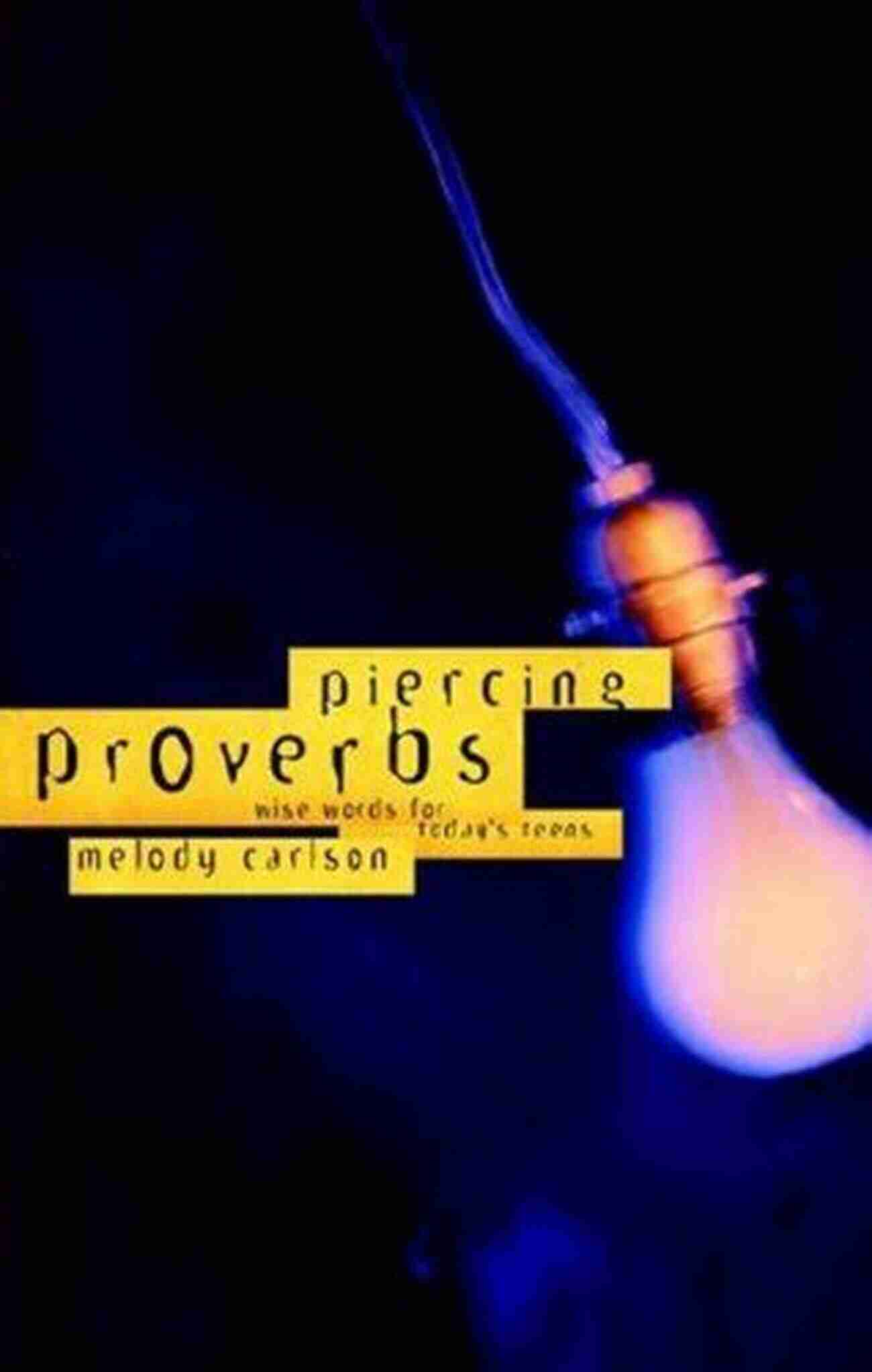 Piercing Proverbs Wise Words For Today Generation Piercing Proverbs: Wise Words For Today S Generation