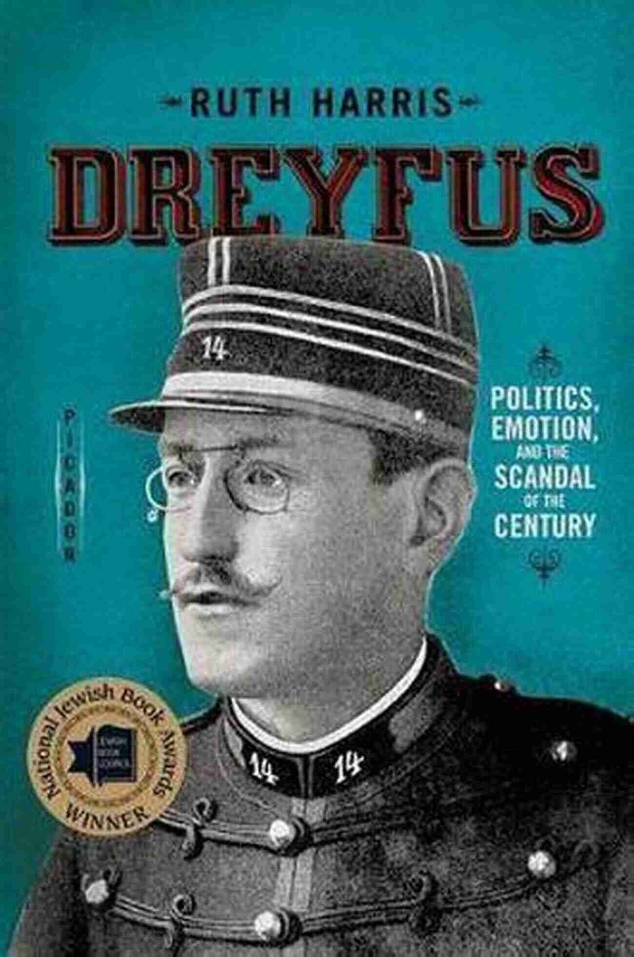 Politics Emotion And The Scandal Of The Century Dreyfus: Politics Emotion And The Scandal Of The Century