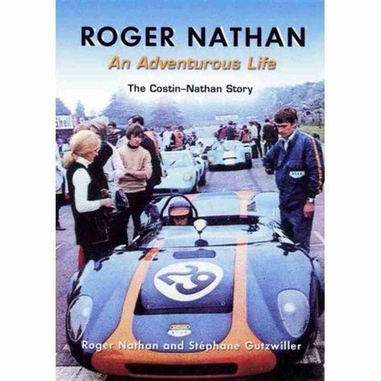 Roger Nathan Embracing The Thrill Of An Adventurous Life Roger Nathan An Adventurous Life: The Costin Nathan Story