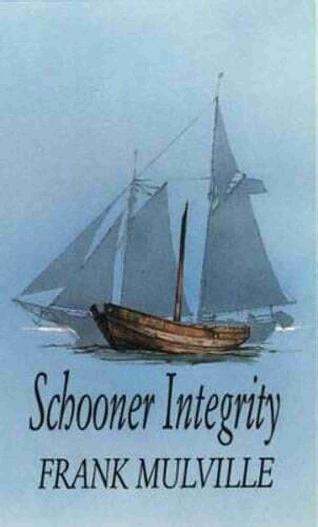 Schooner Integrity Witness The Epic Journey Of Seafarer Frank Mulville Schooner Integrity (Seafarer) Frank Mulville