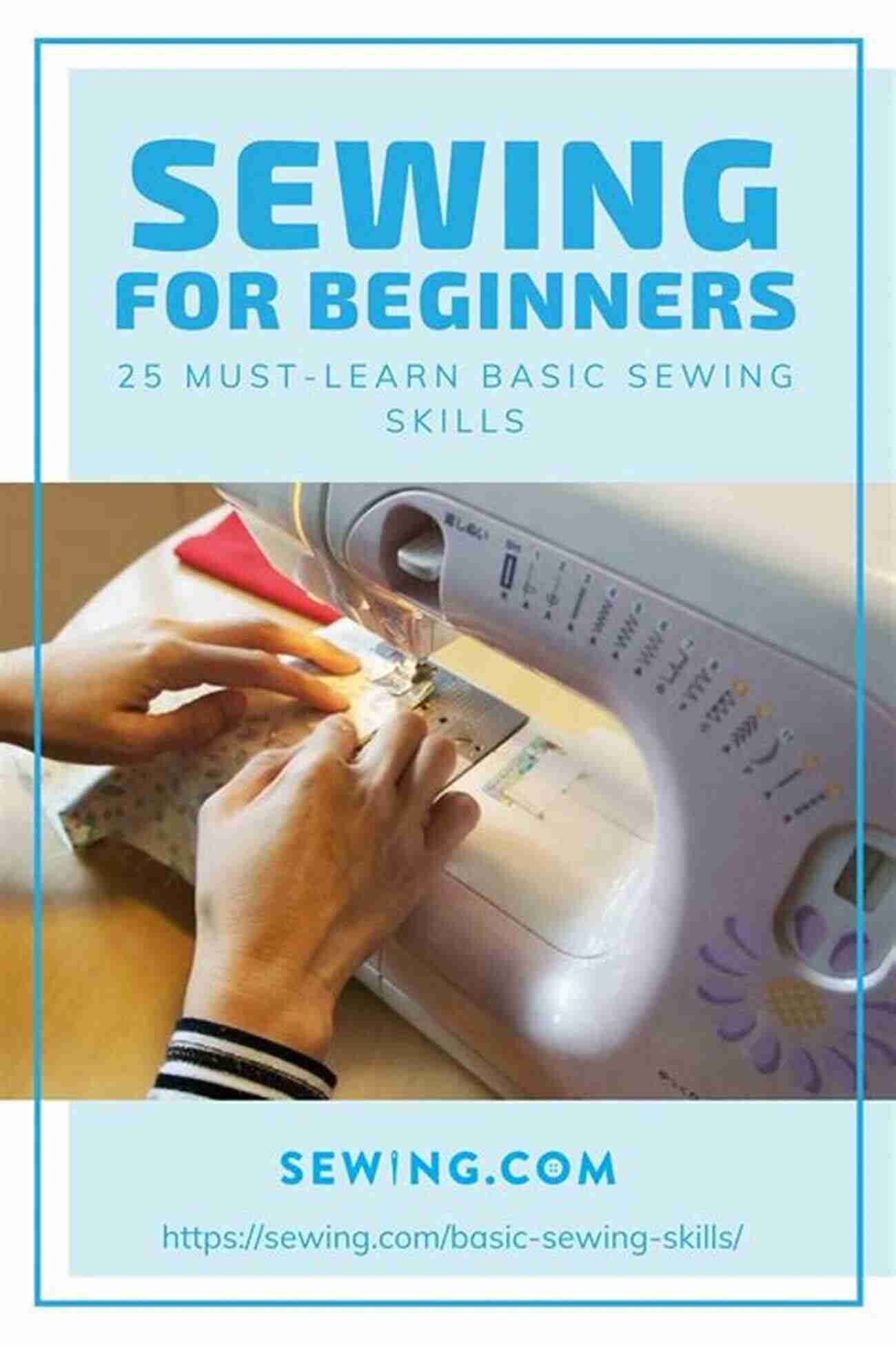 Sewing For Beginners Must Learn Basic Sewing Skills Sewing For Beginners: Must Learn Basic Sewing Skills