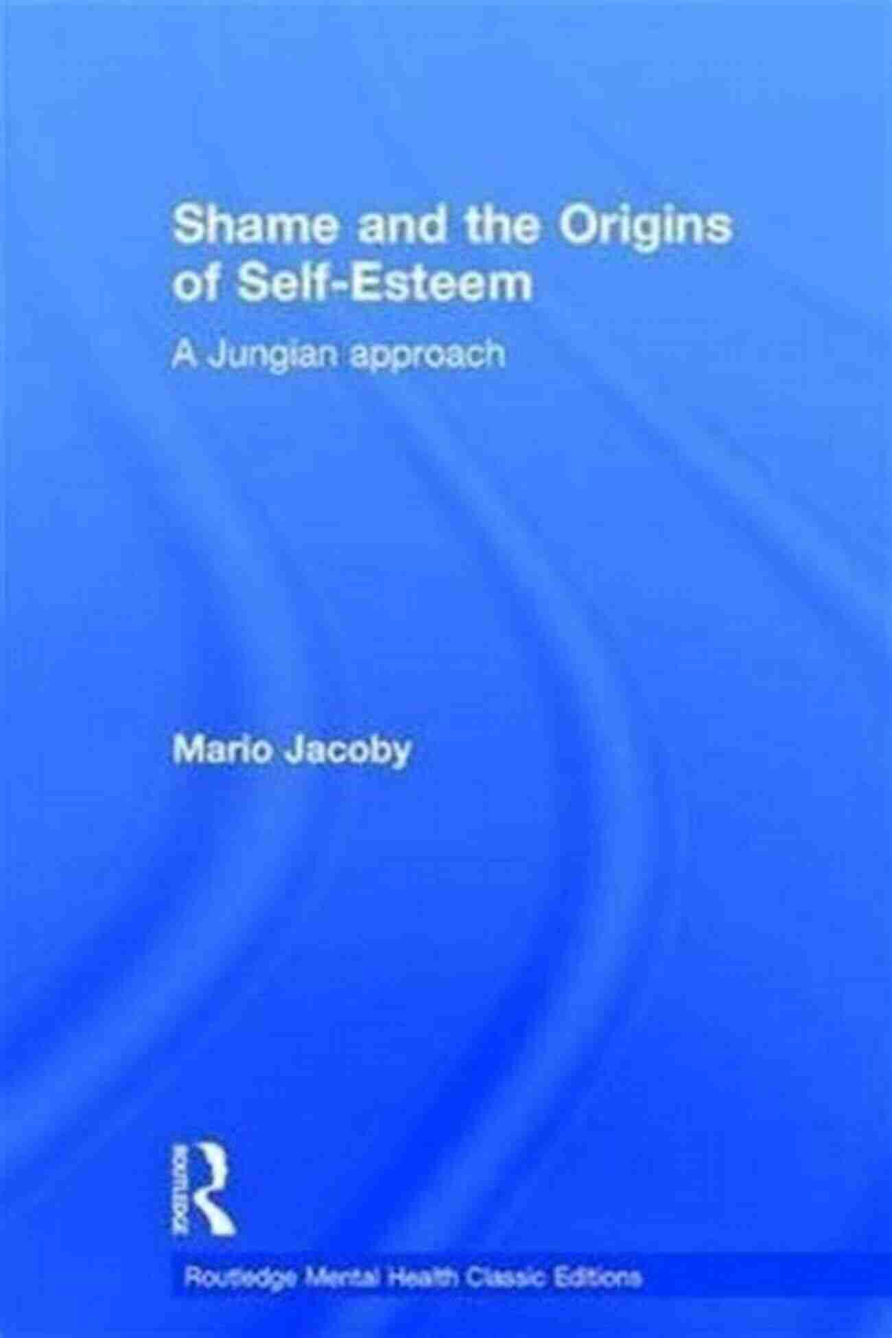 Shame And The Origins Of Self Esteem Image Shame And The Origins Of Self Esteem: A Jungian Approach (Routledge Mental Health Classic Editions)