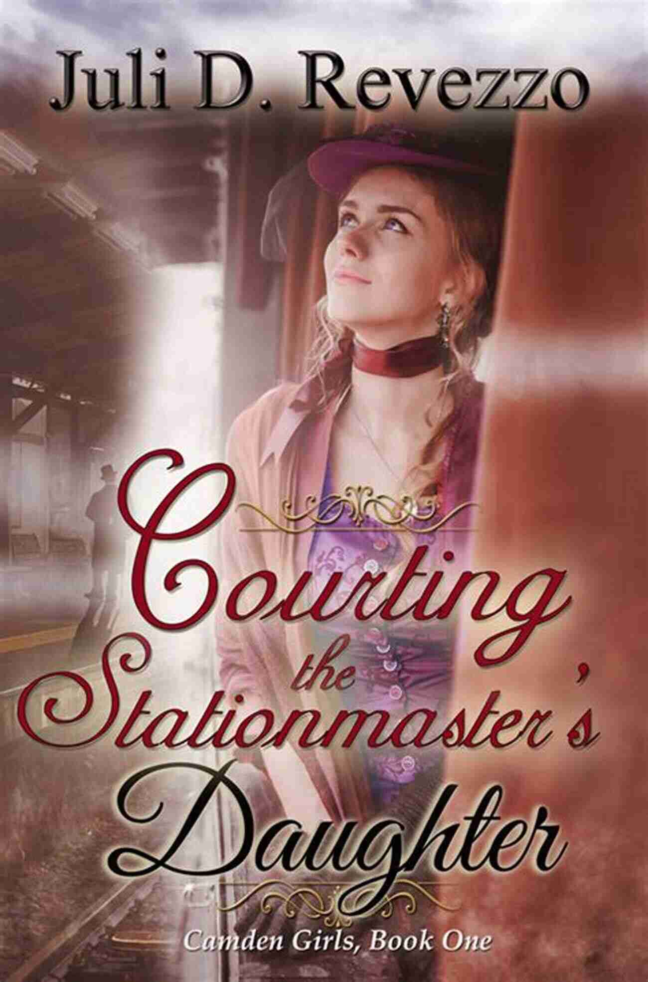 Stationmaster Daughter Camden Girls A Tale Of Love And Intrigue Courting The Stationmaster S Daughter (Camden Girls 1)