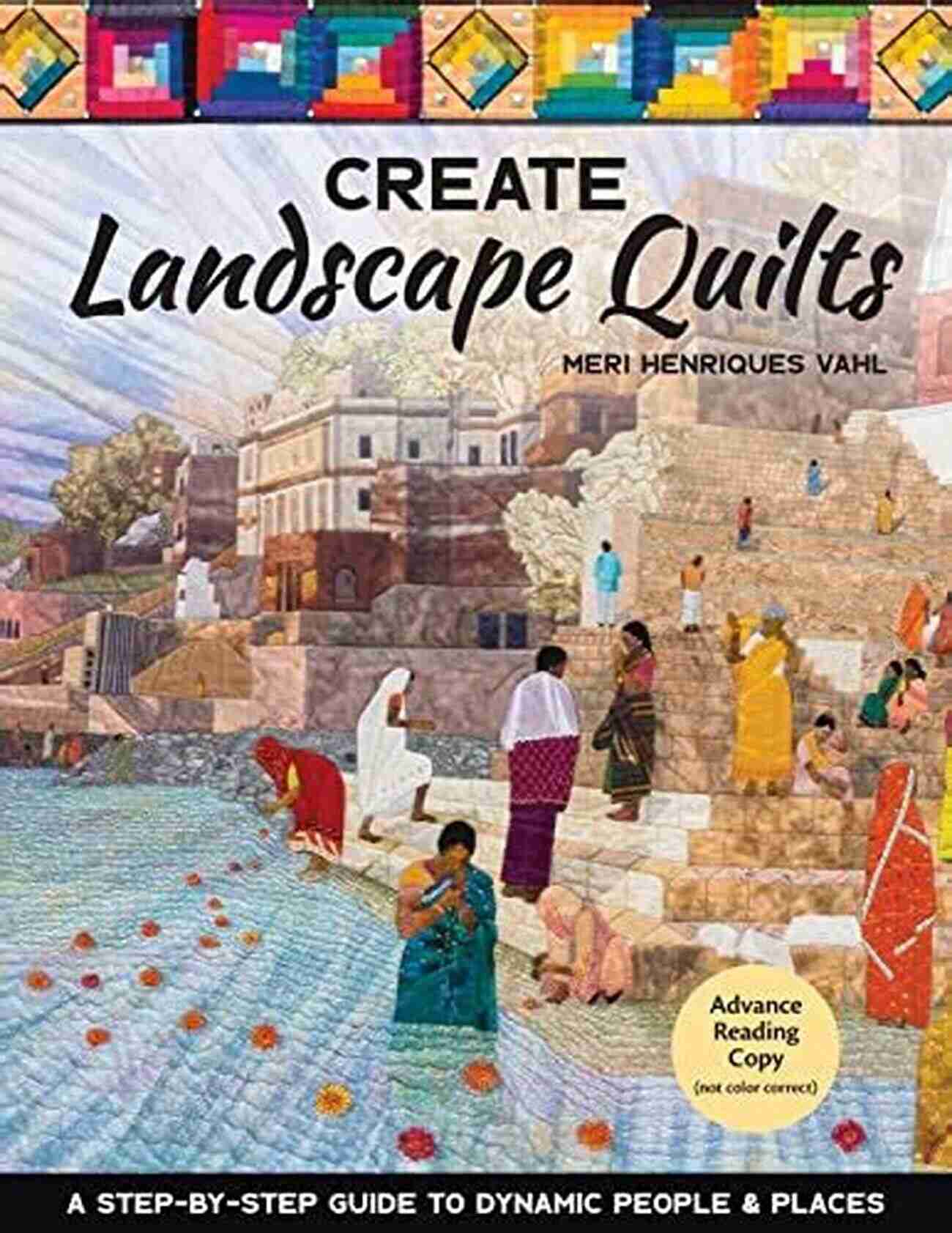 Step By Step Guide To Dynamic People Places Create Landscape Quilts: A Step By Step Guide To Dynamic People Places