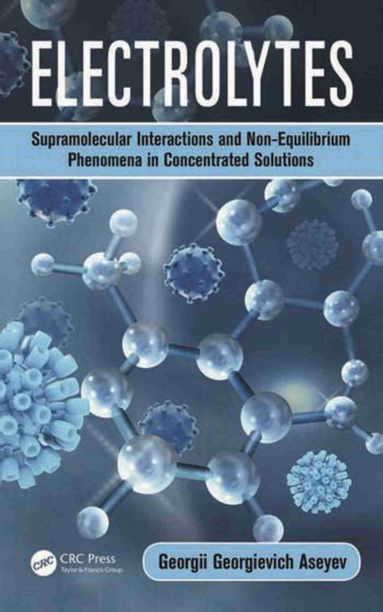 Supramolecular Interactions In Concentrated Solutions Electrolytes: Supramolecular Interactions And Non Equilibrium Phenomena In Concentrated Solutions